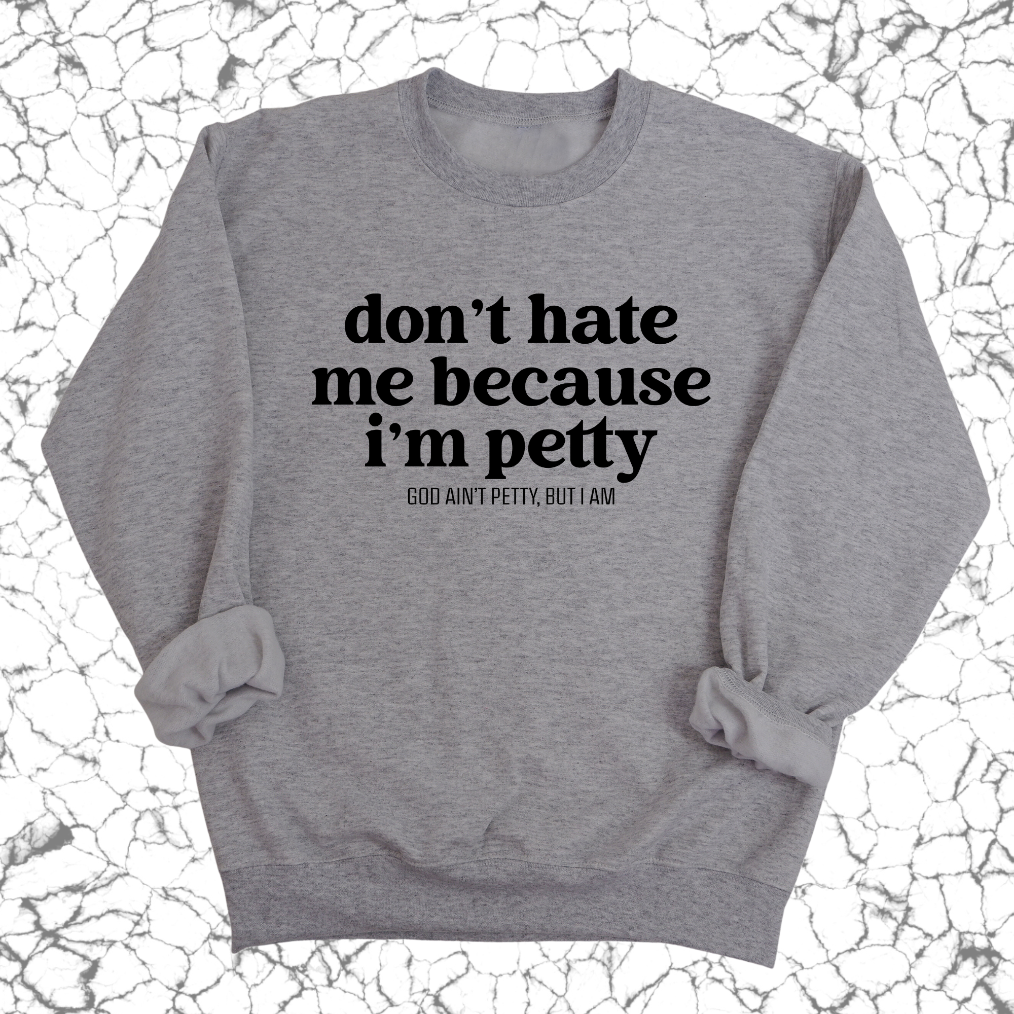 Don't Hate Me Because I'm Petty Unisex Sweatshirt-Sweatshirt-The Original God Ain't Petty But I Am