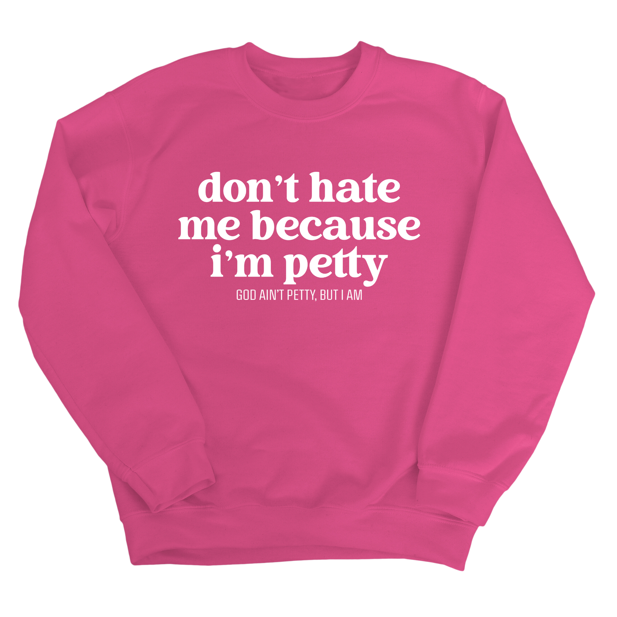 Don't Hate Me Because I'm Petty Unisex Sweatshirt-Sweatshirt-The Original God Ain't Petty But I Am