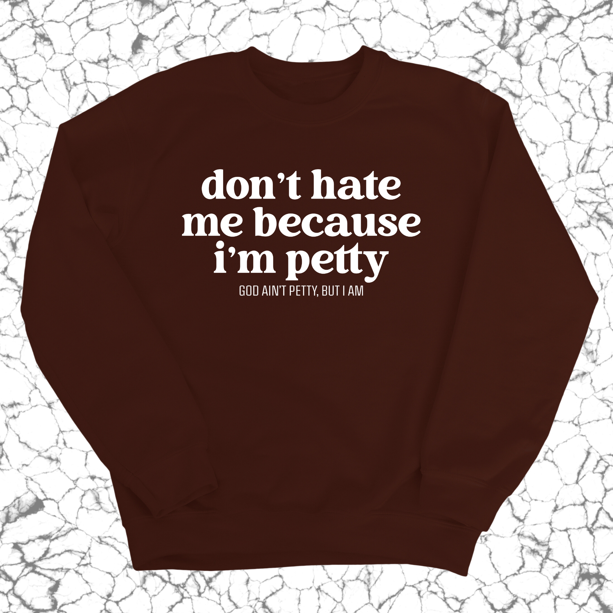 Don't Hate Me Because I'm Petty Unisex Sweatshirt-Sweatshirt-The Original God Ain't Petty But I Am