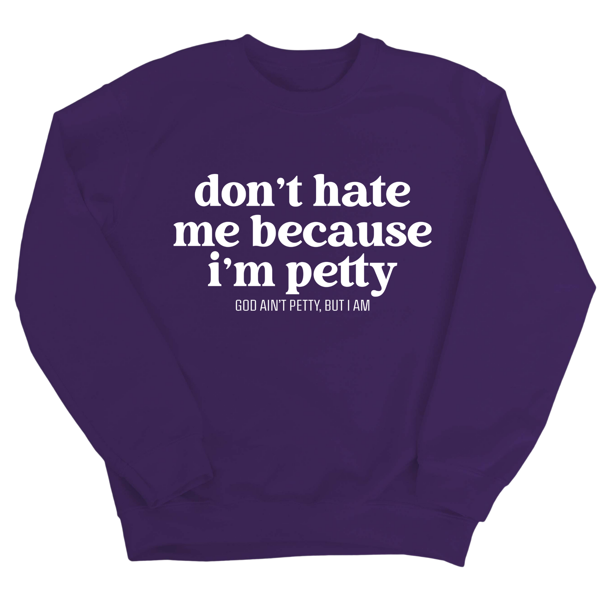 Don't Hate Me Because I'm Petty Unisex Sweatshirt-Sweatshirt-The Original God Ain't Petty But I Am