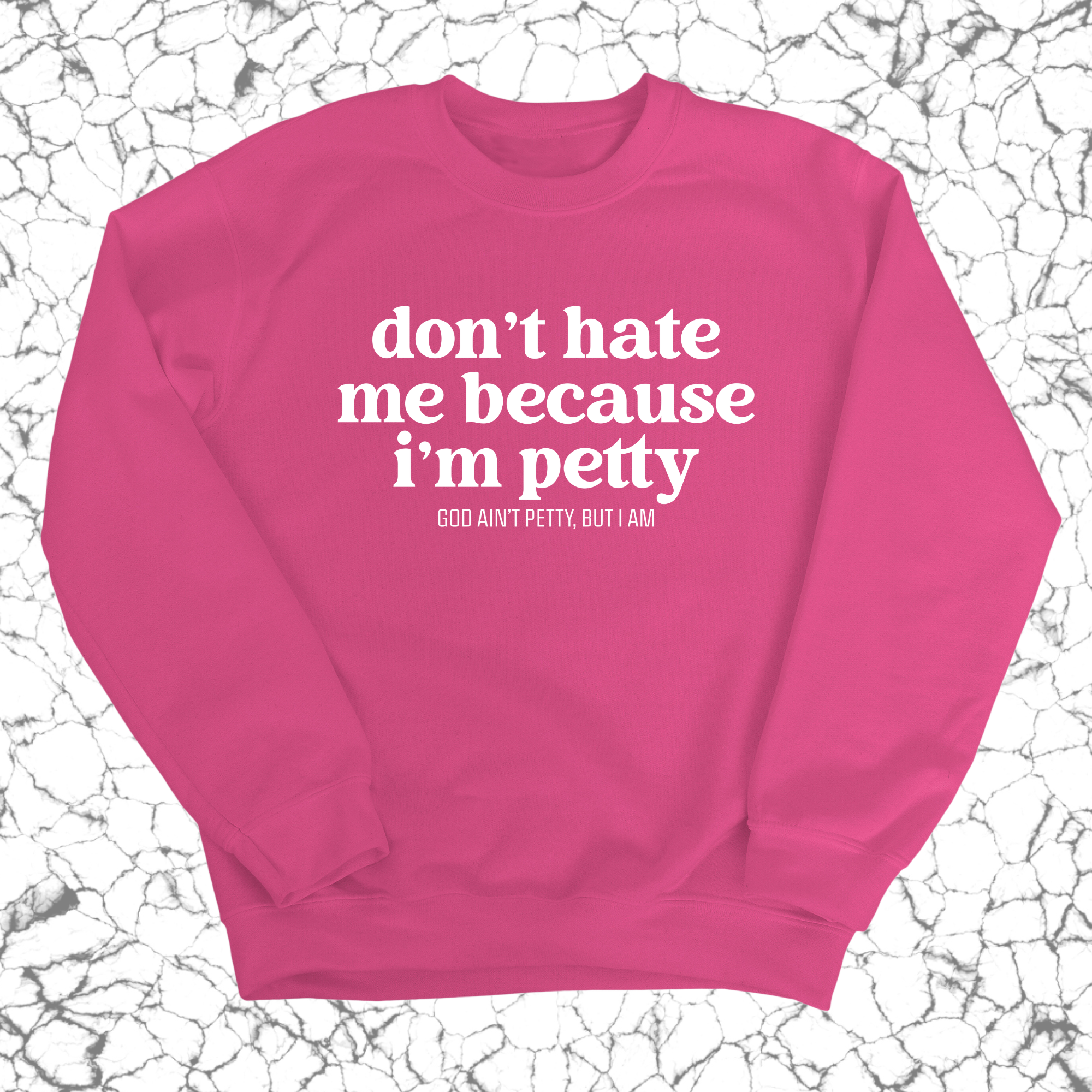 Don't Hate Me Because I'm Petty Unisex Sweatshirt-Sweatshirt-The Original God Ain't Petty But I Am