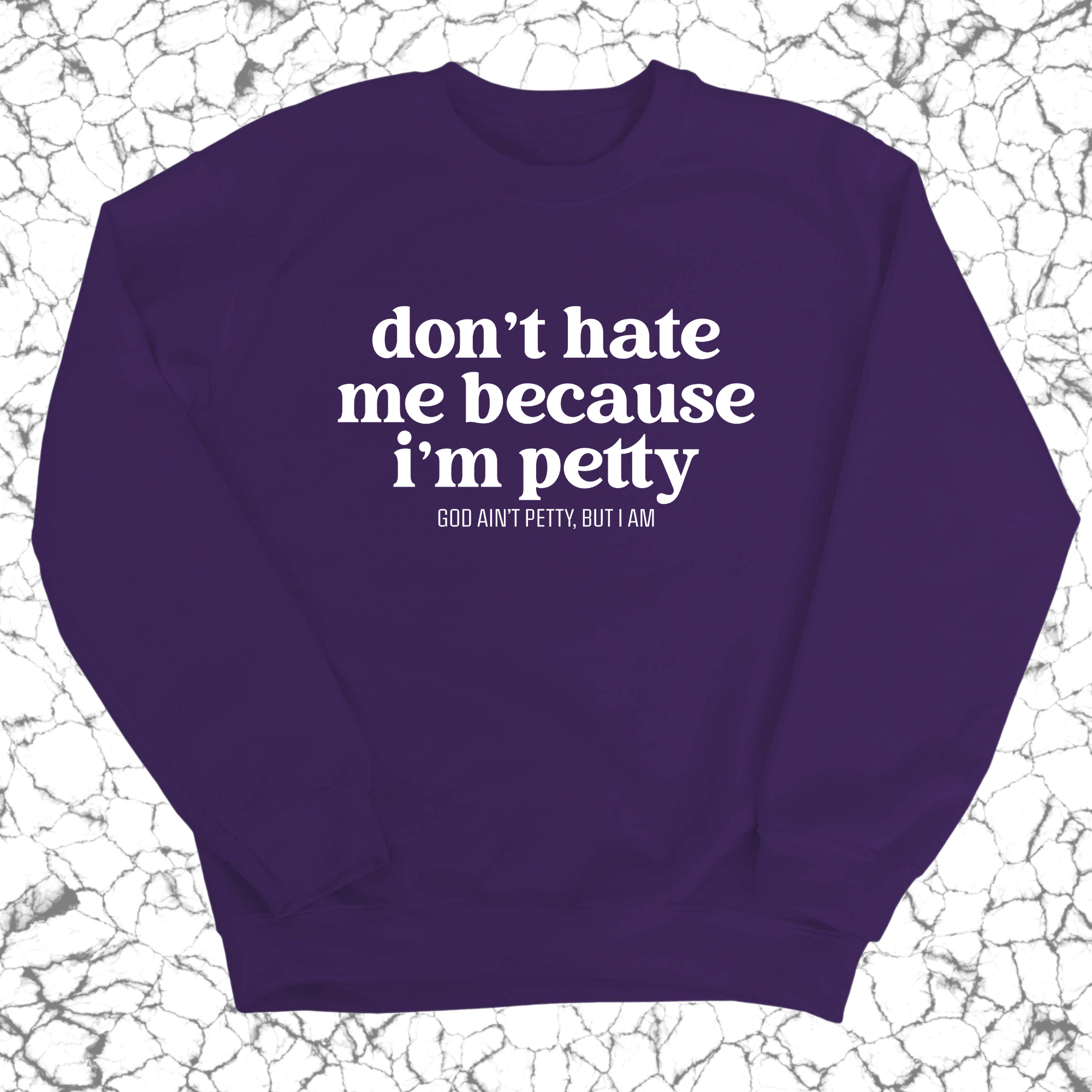 Don't Hate Me Because I'm Petty Unisex Sweatshirt-Sweatshirt-The Original God Ain't Petty But I Am