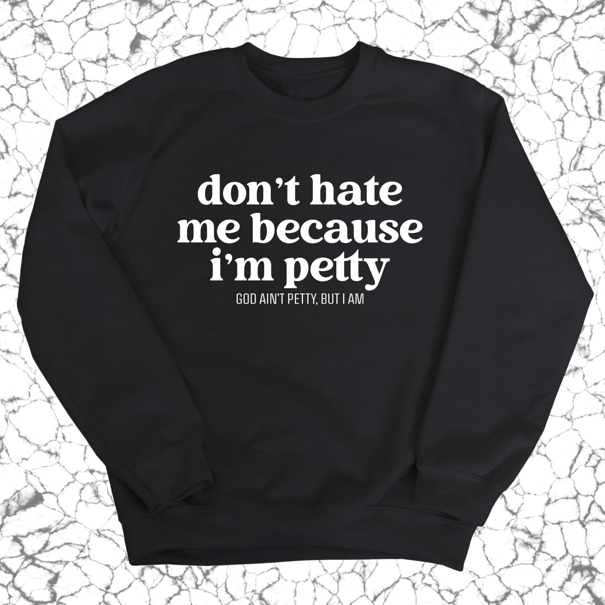 Don't Hate Me Because I'm Petty Unisex Sweatshirt-Sweatshirt-The Original God Ain't Petty But I Am