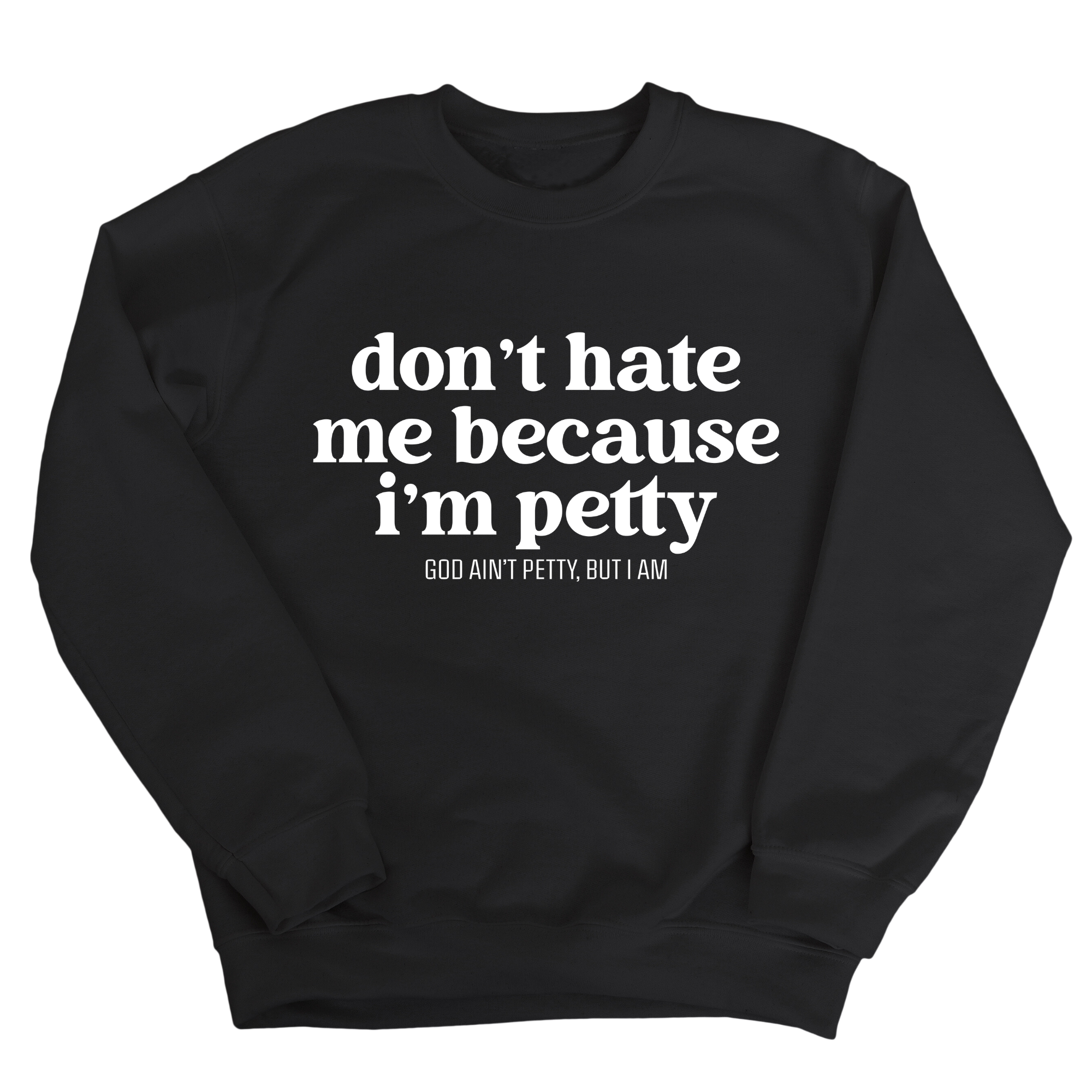 Don't Hate Me Because I'm Petty Unisex Sweatshirt-Sweatshirt-The Original God Ain't Petty But I Am