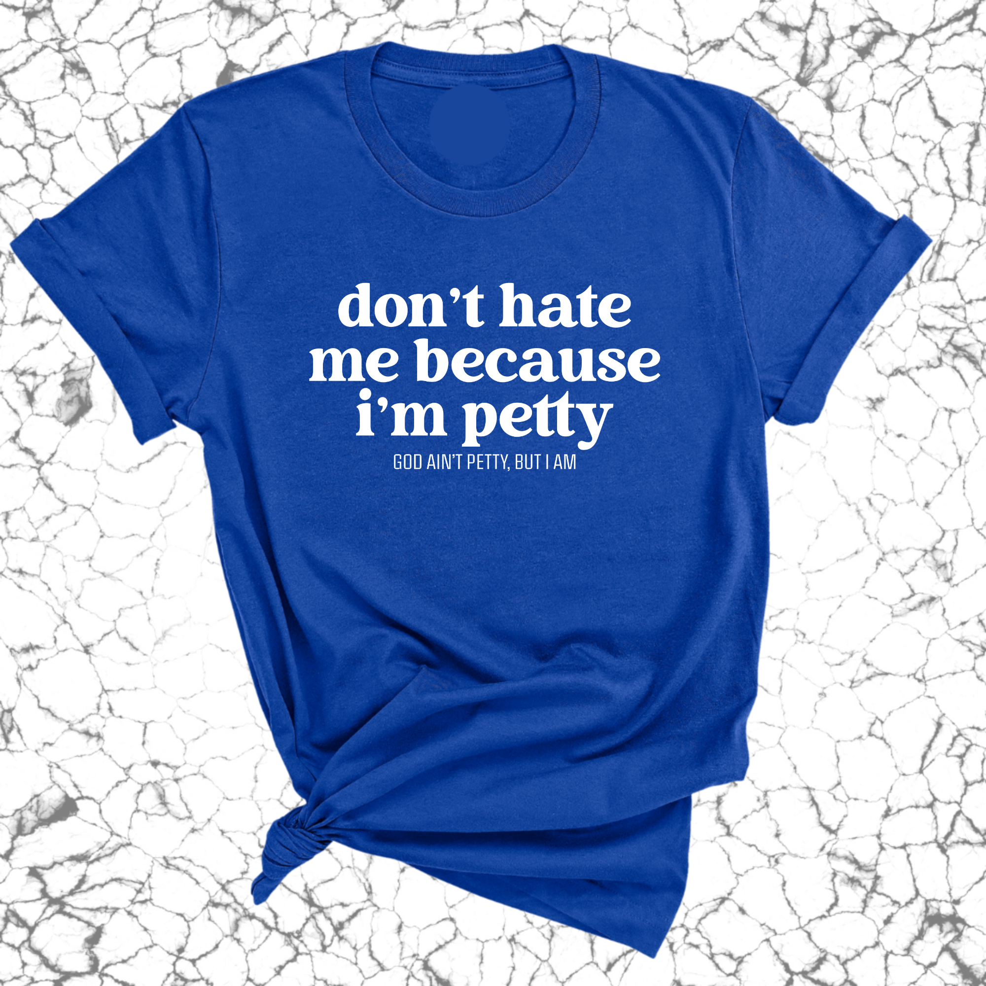 Don't Hate Me Because I'm Petty Unisex Tee-T-Shirt-The Original God Ain't Petty But I Am