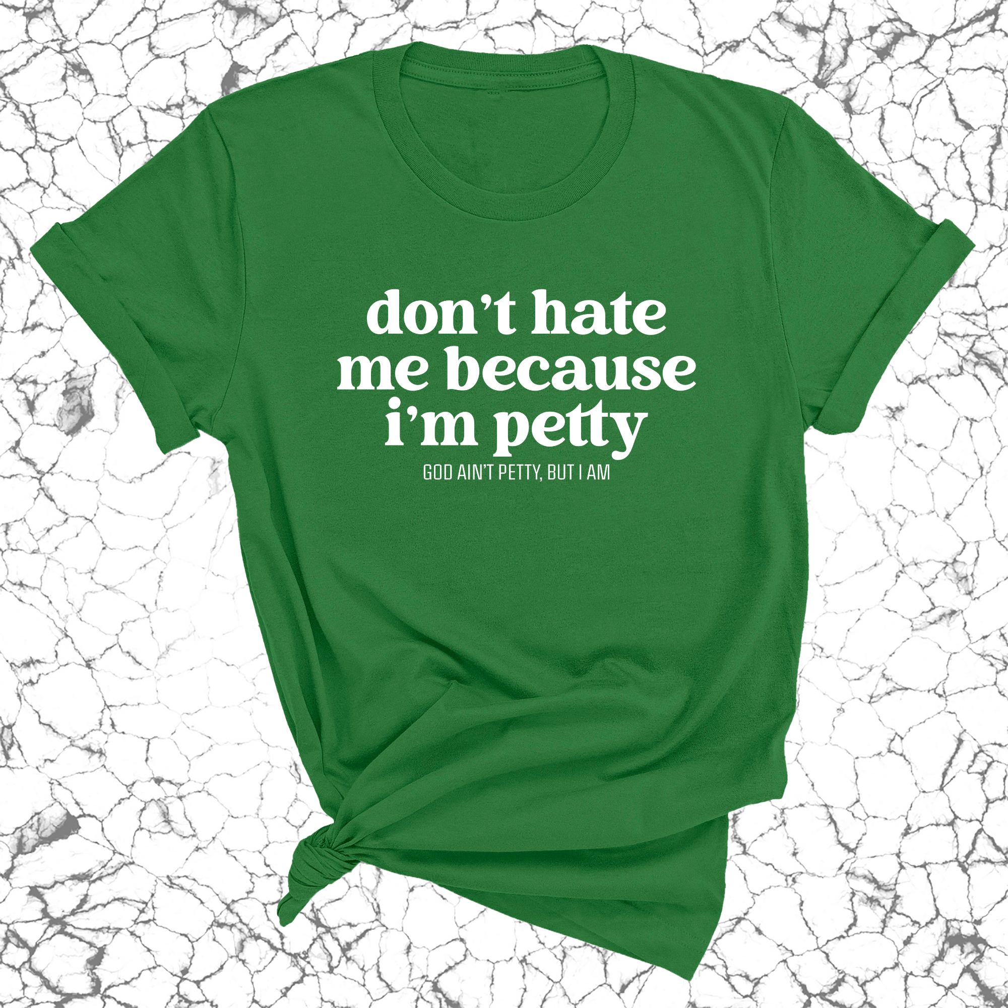 Don't Hate Me Because I'm Petty Unisex Tee-T-Shirt-The Original God Ain't Petty But I Am