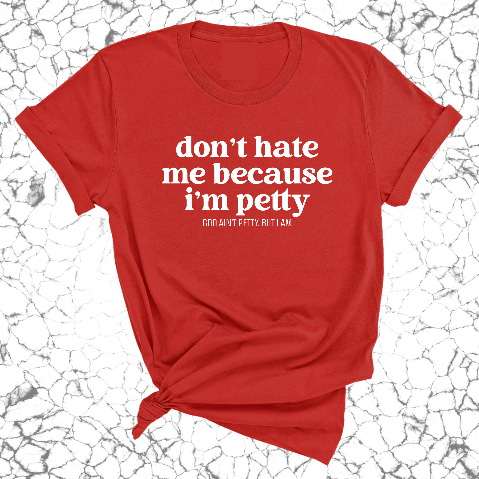 Don't Hate Me Because I'm Petty Unisex Tee-T-Shirt-The Original God Ain't Petty But I Am