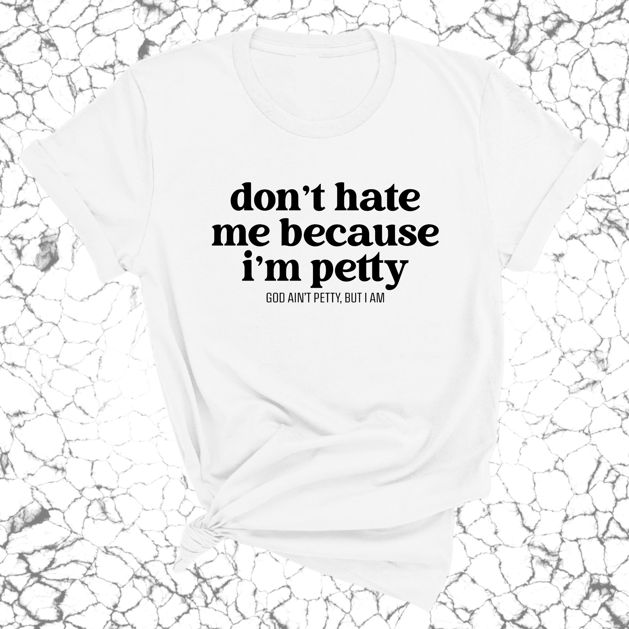 Don't Hate Me Because I'm Petty Unisex Tee-T-Shirt-The Original God Ain't Petty But I Am