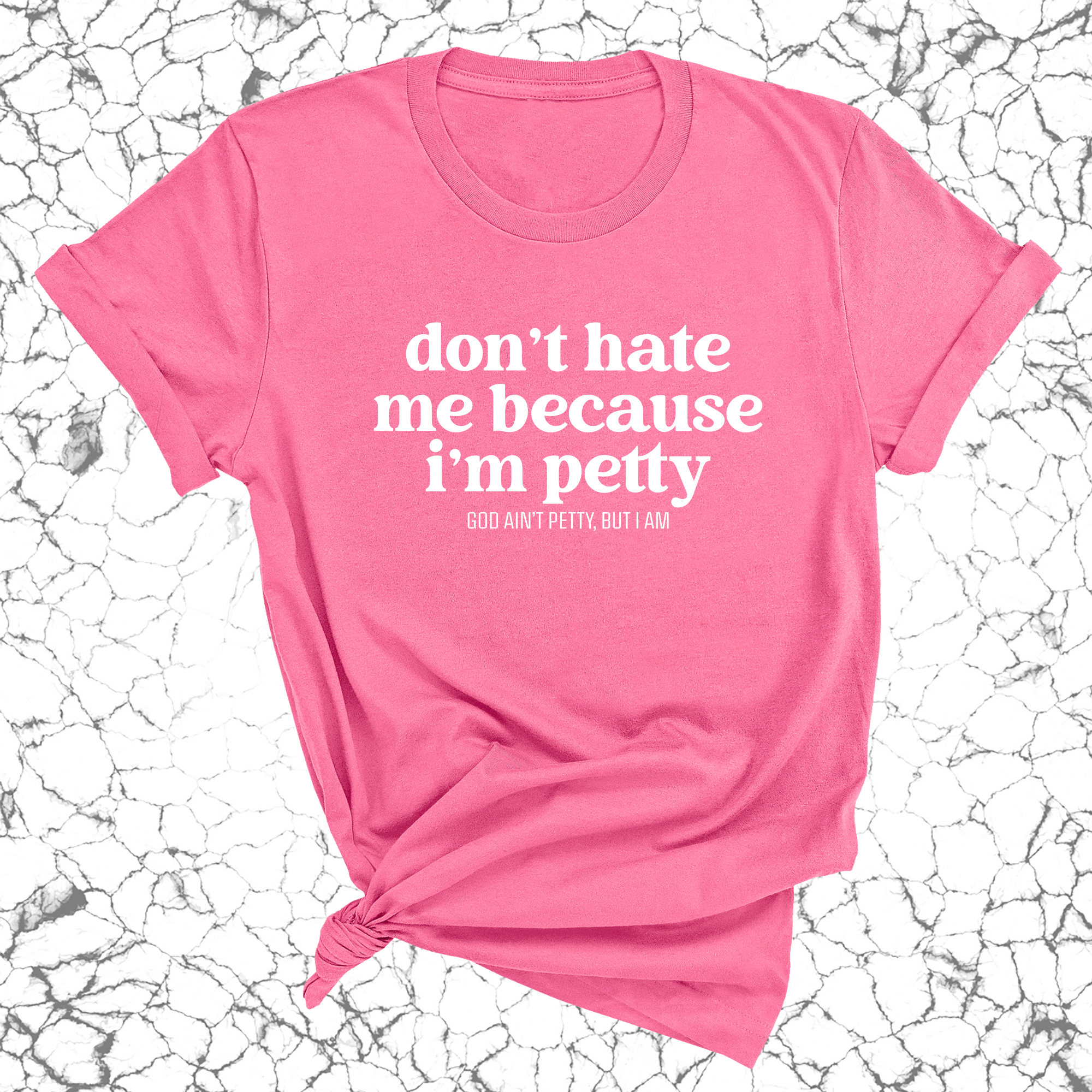 Don't Hate Me Because I'm Petty Unisex Tee-T-Shirt-The Original God Ain't Petty But I Am