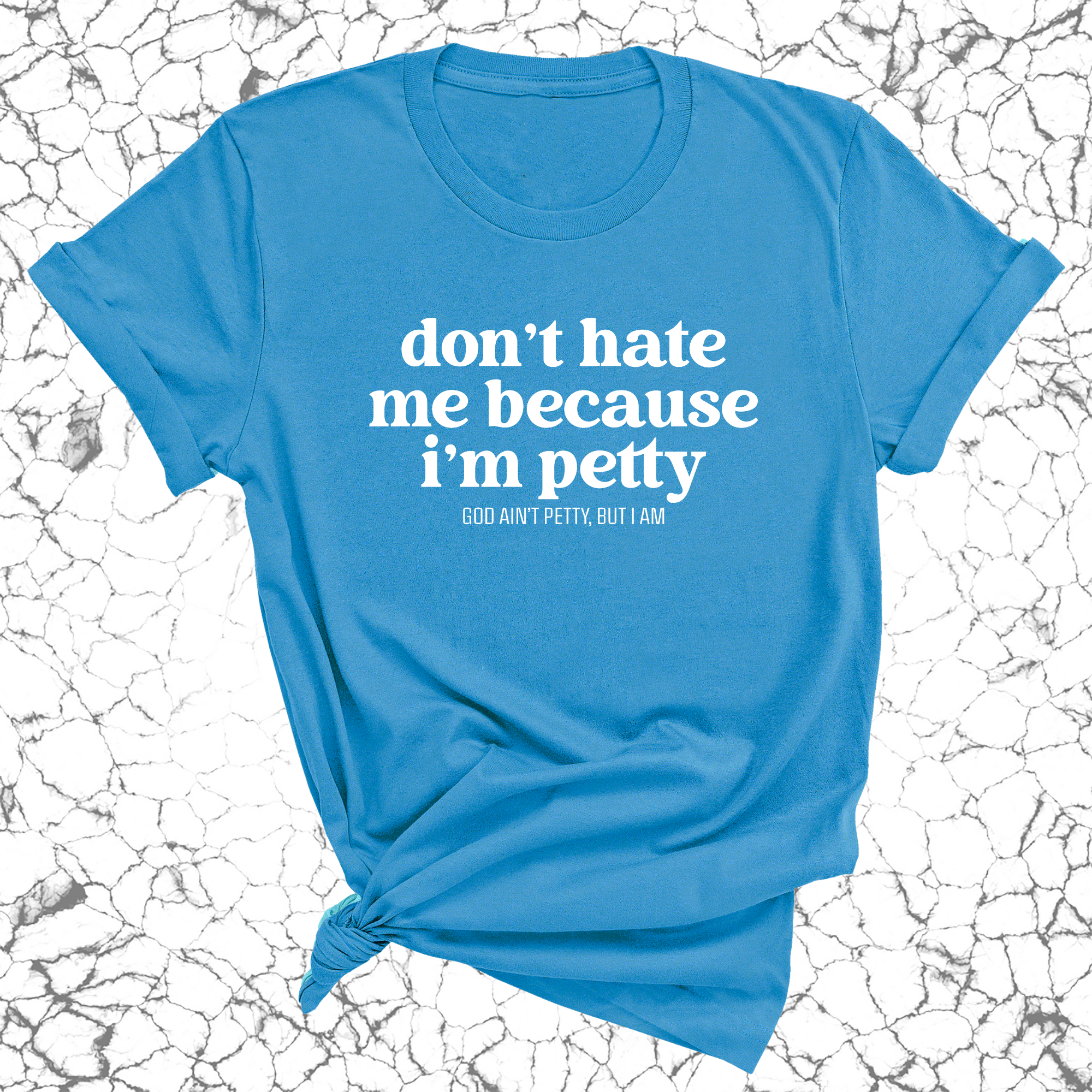 Don't Hate Me Because I'm Petty Unisex Tee-T-Shirt-The Original God Ain't Petty But I Am