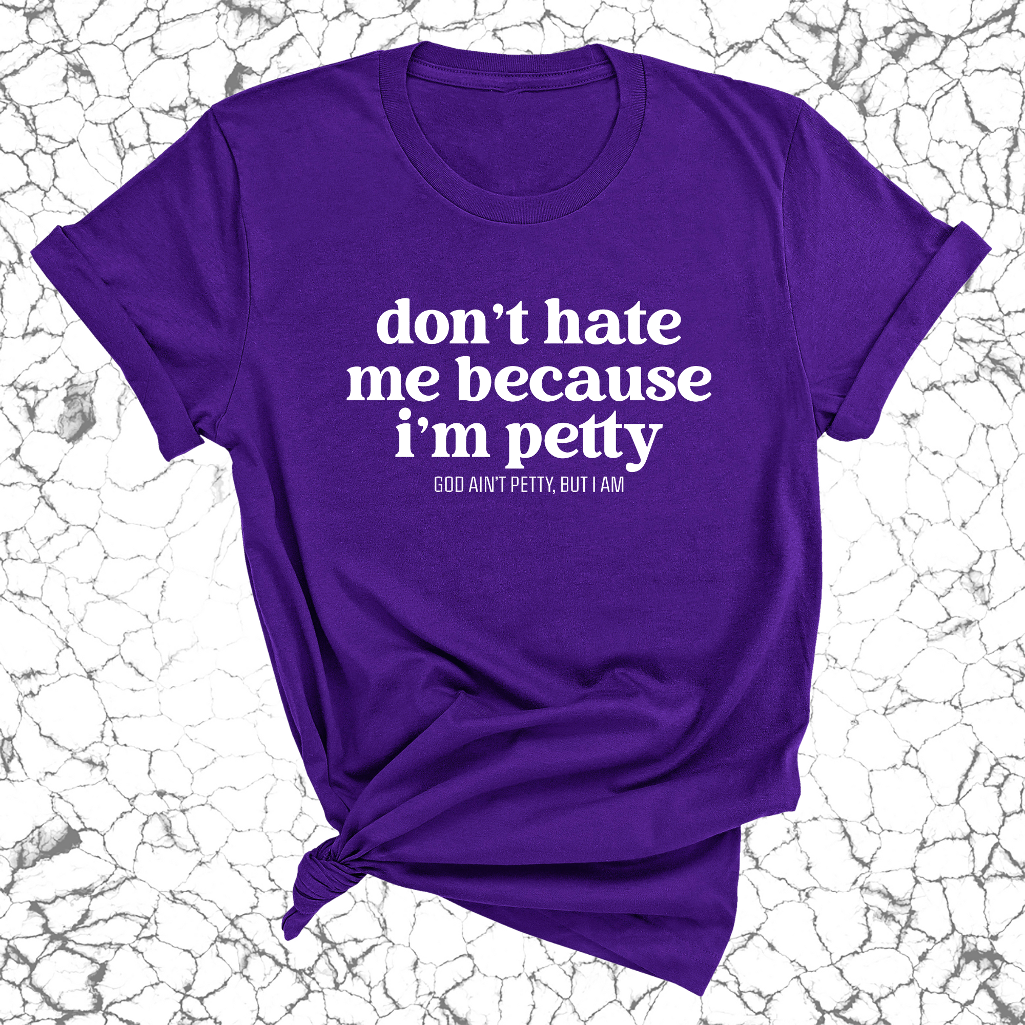 Don't Hate Me Because I'm Petty Unisex Tee-T-Shirt-The Original God Ain't Petty But I Am