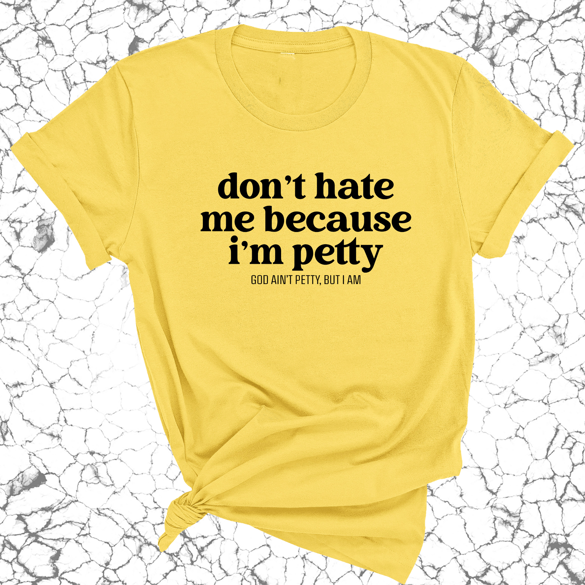 Don't Hate Me Because I'm Petty Unisex Tee-T-Shirt-The Original God Ain't Petty But I Am