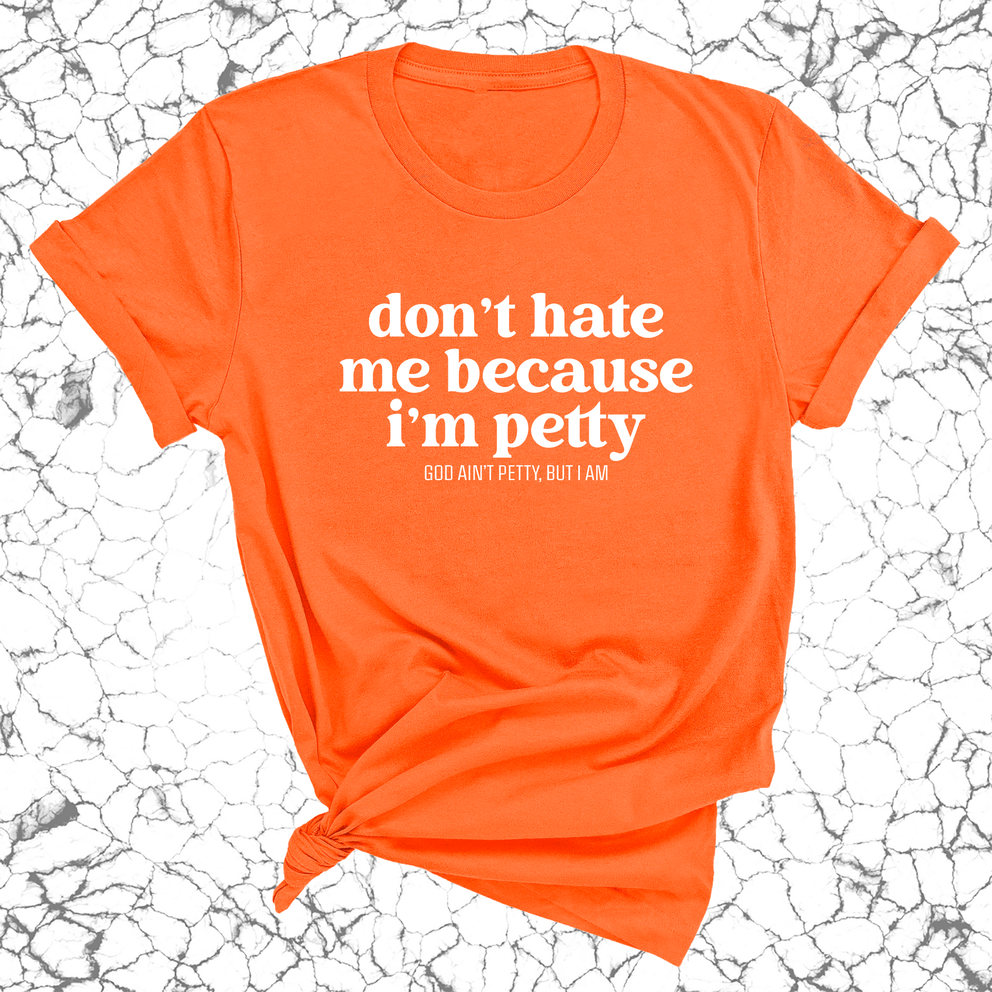 Don't Hate Me Because I'm Petty Unisex Tee-T-Shirt-The Original God Ain't Petty But I Am