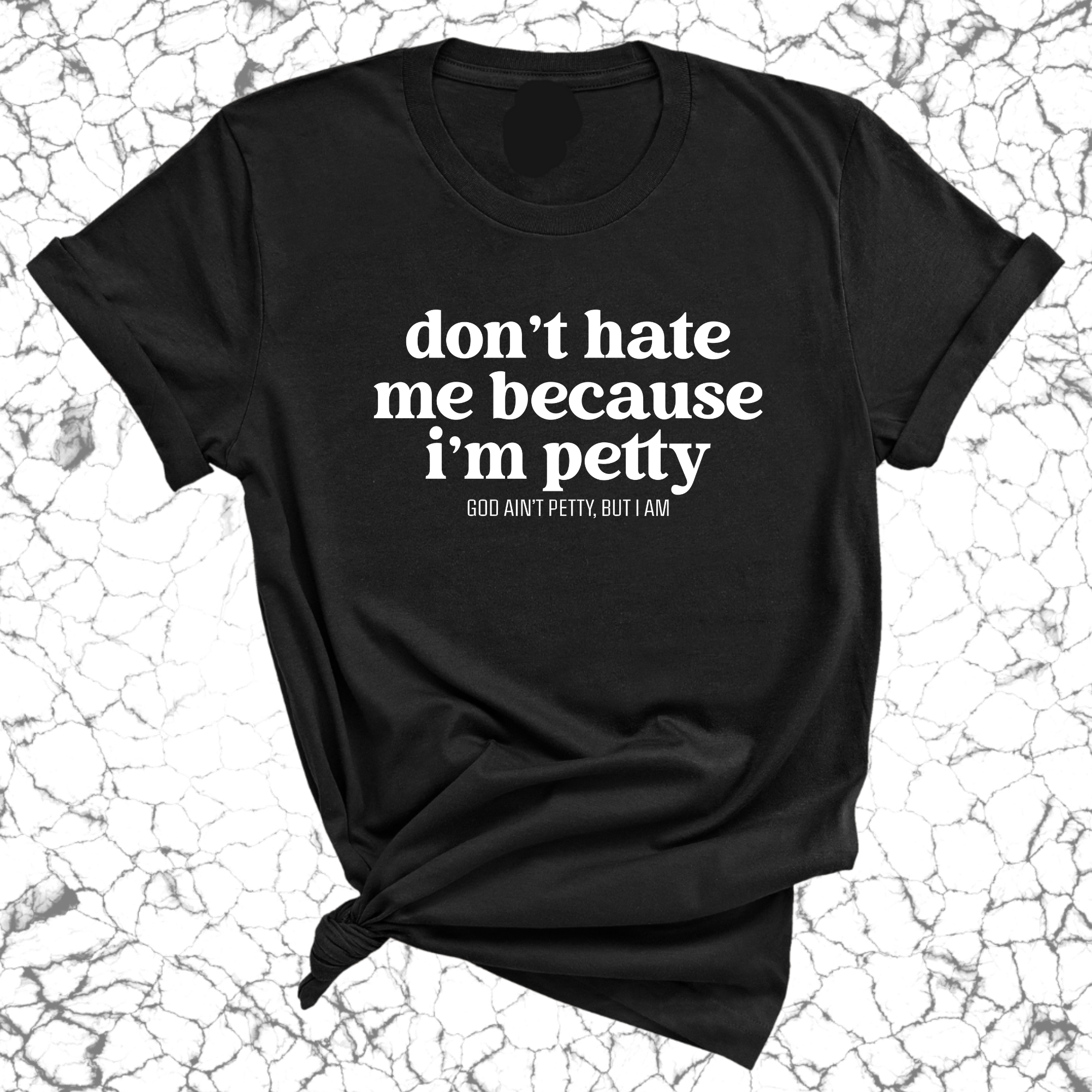 Don't Hate Me Because I'm Petty Unisex Tee-T-Shirt-The Original God Ain't Petty But I Am