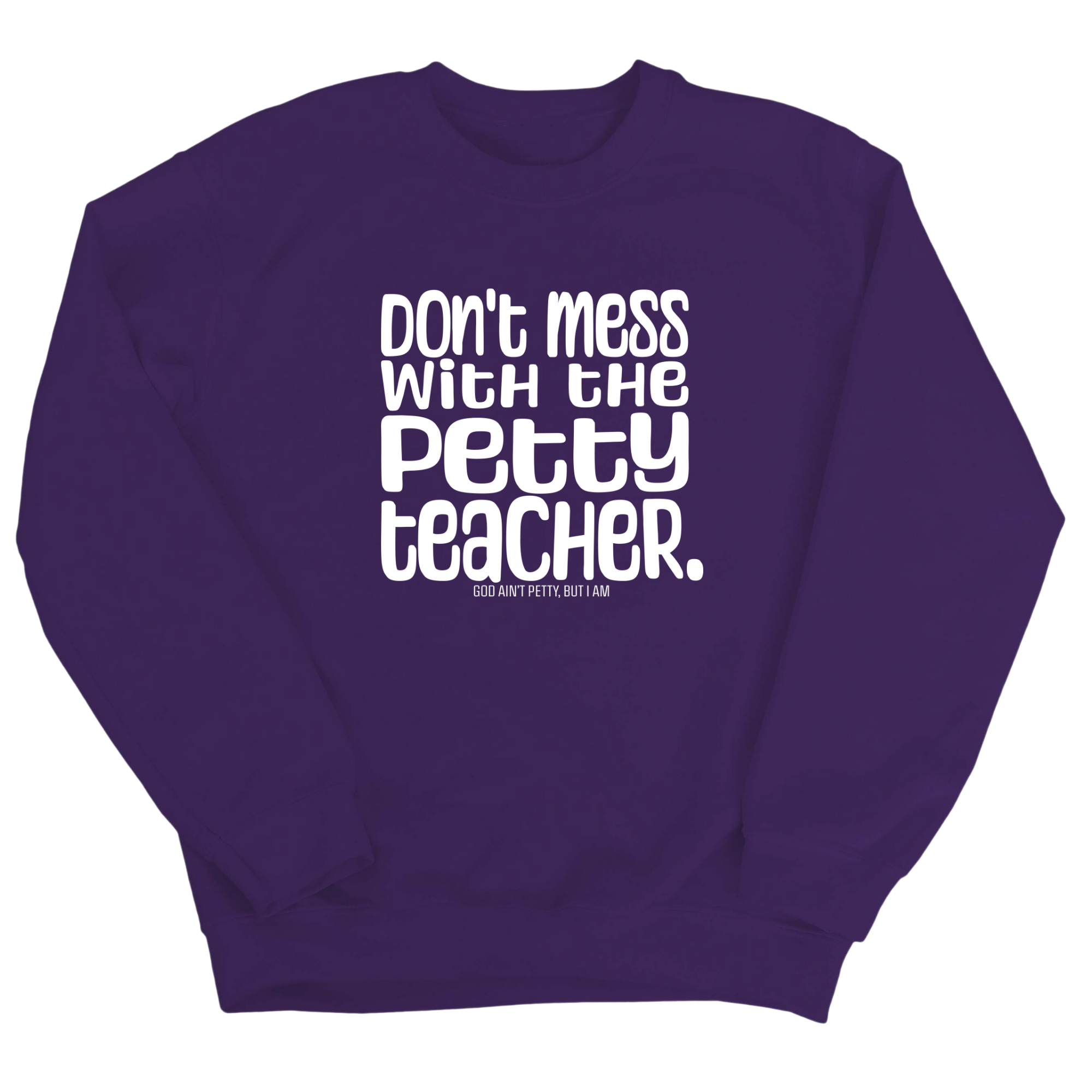 Don't Mess with the Petty Teacher Unisex Sweatshirt-Sweatshirt-The Original God Ain't Petty But I Am