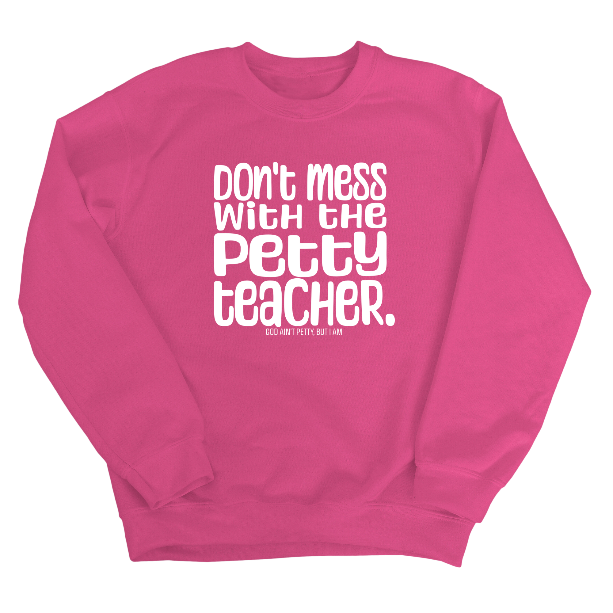 Don't Mess with the Petty Teacher Unisex Sweatshirt-Sweatshirt-The Original God Ain't Petty But I Am