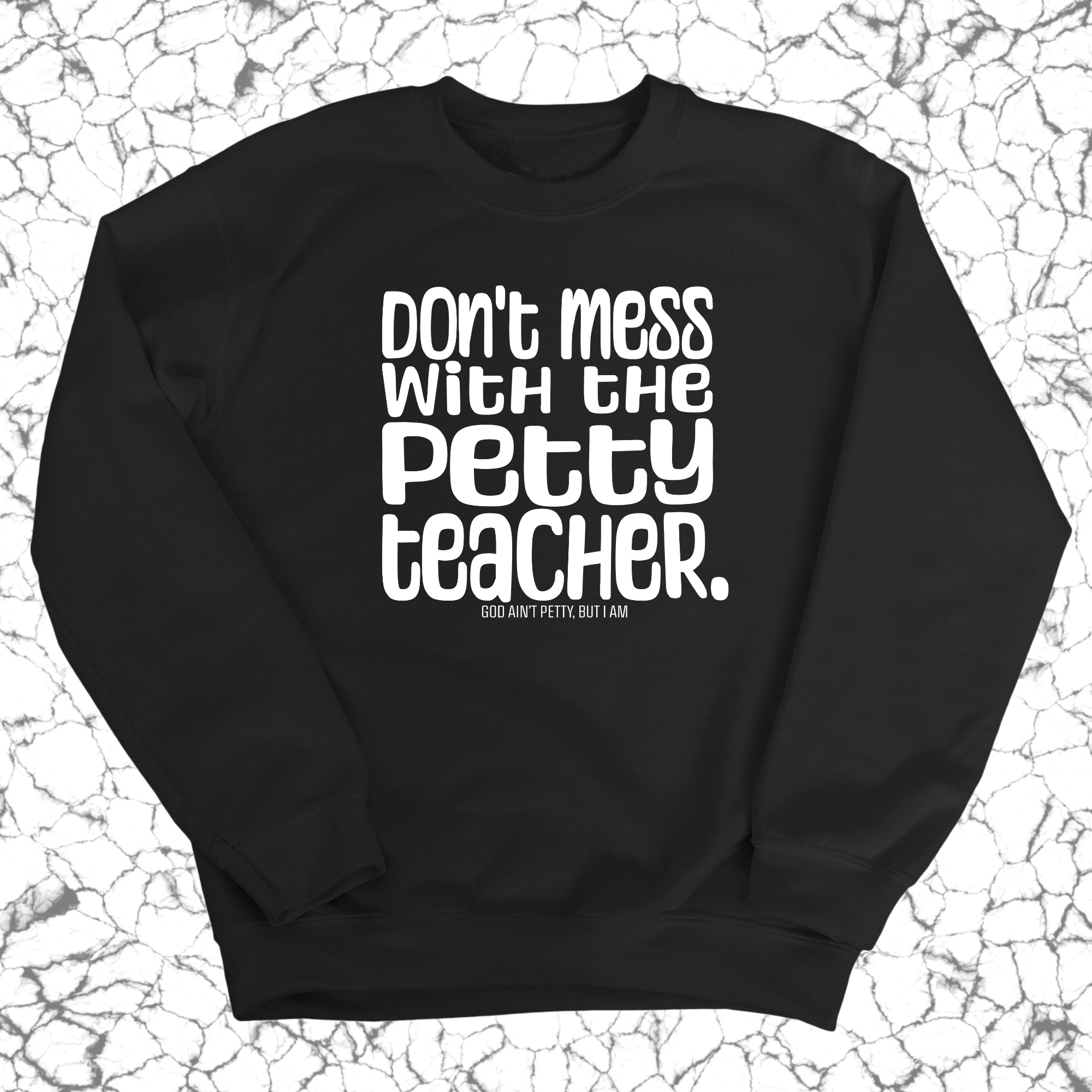 Don't Mess with the Petty Teacher Unisex Sweatshirt-Sweatshirt-The Original God Ain't Petty But I Am