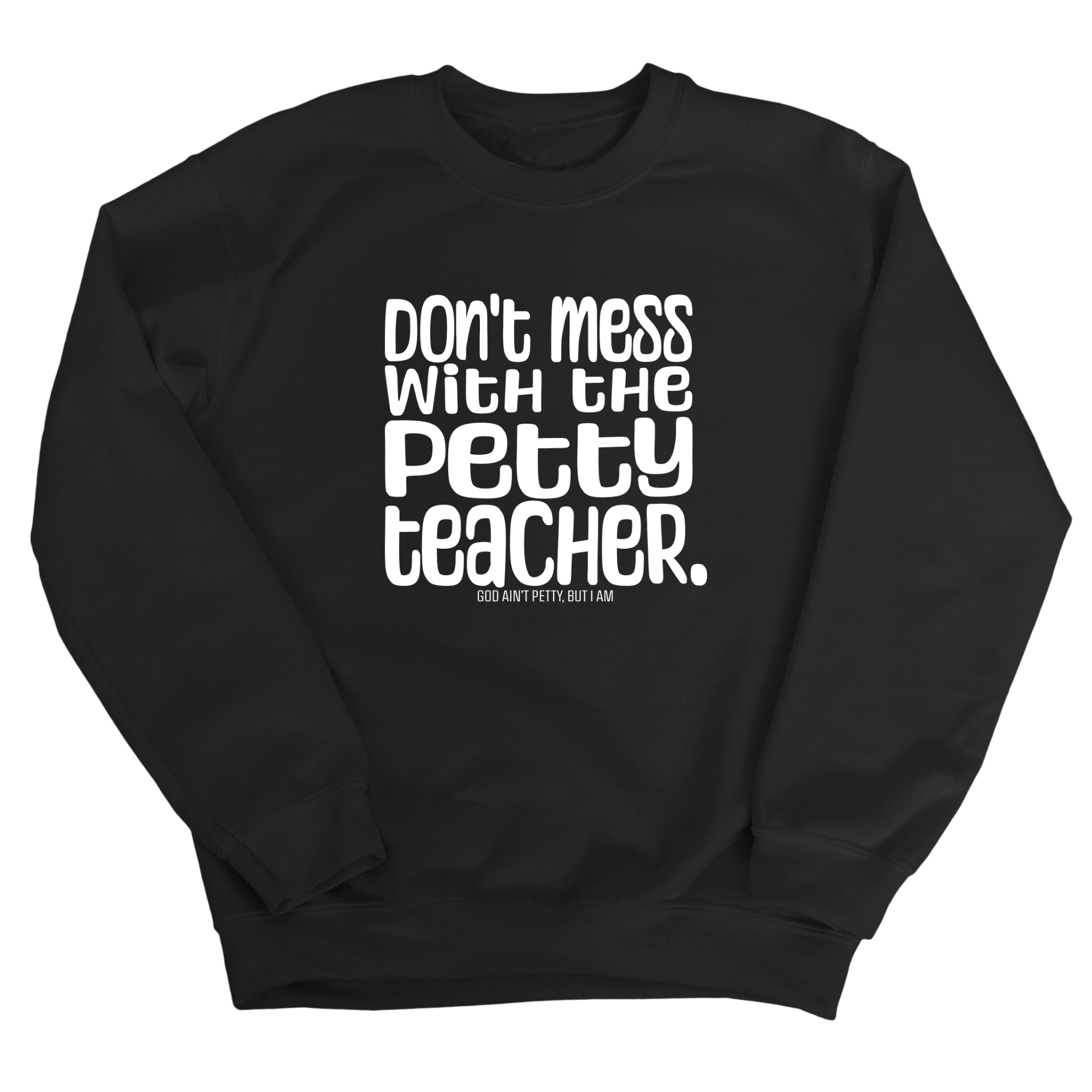 Don't Mess with the Petty Teacher Unisex Sweatshirt-Sweatshirt-The Original God Ain't Petty But I Am