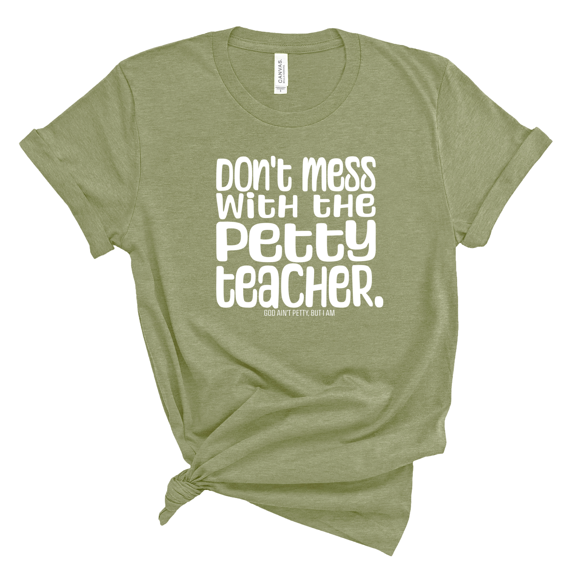 Don't Mess with the Petty Teacher Unisex Tee (MILITARY GREEN/WHITE)-T-Shirt-The Original God Ain't Petty But I Am