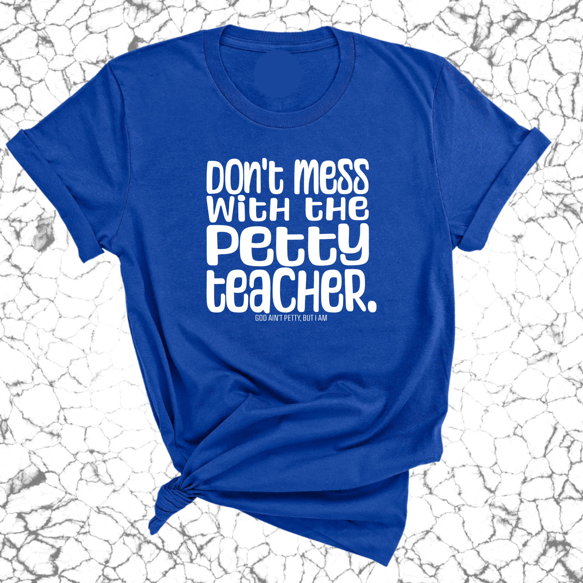 Don't Mess with the Petty Teacher Unisex Tee-T-Shirt-The Original God Ain't Petty But I Am