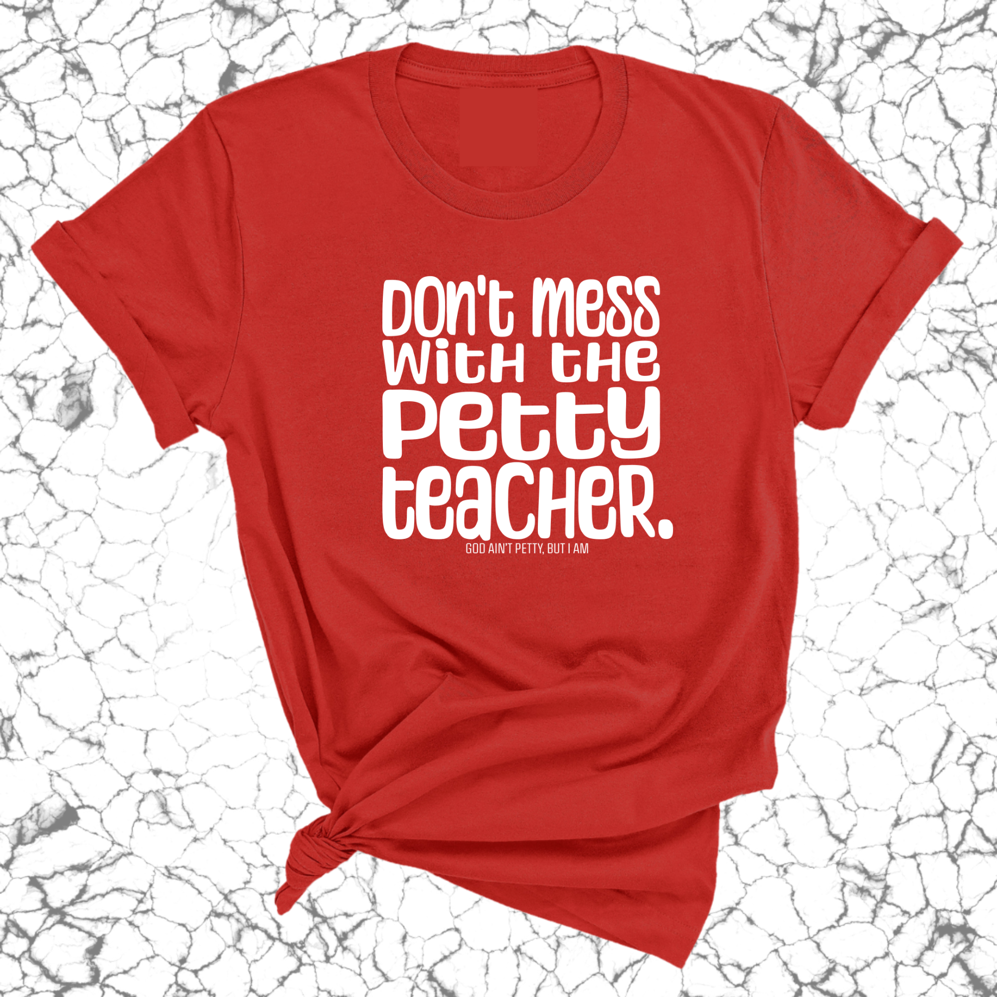 Don't Mess with the Petty Teacher Unisex Tee-T-Shirt-The Original God Ain't Petty But I Am