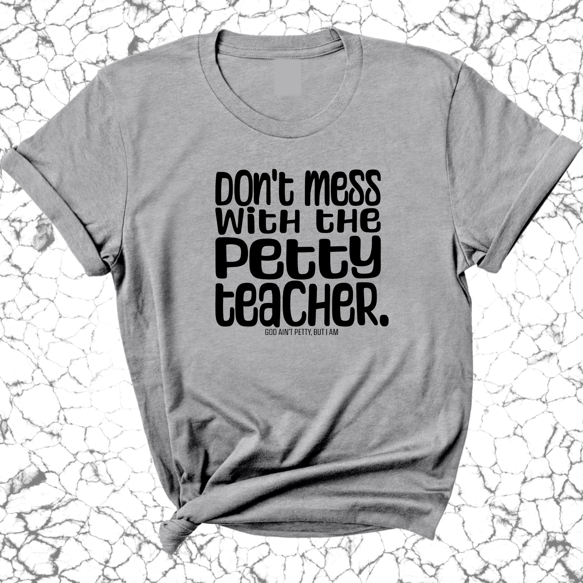 Don't Mess with the Petty Teacher Unisex Tee-T-Shirt-The Original God Ain't Petty But I Am