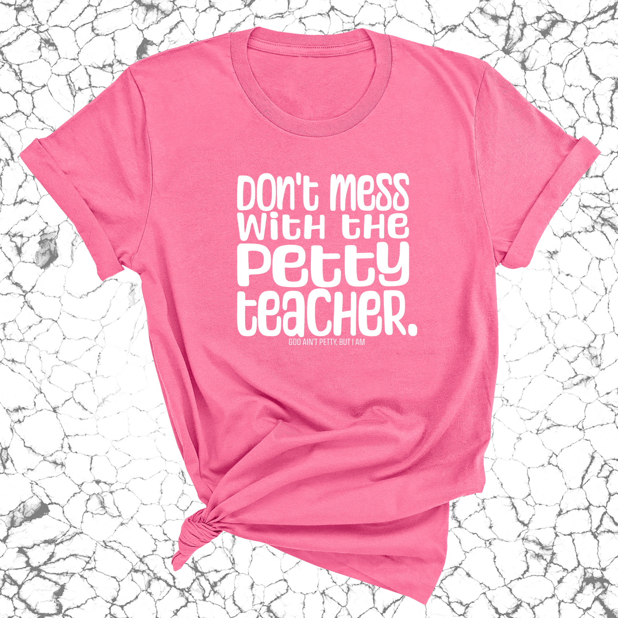 Don't Mess with the Petty Teacher Unisex Tee-T-Shirt-The Original God Ain't Petty But I Am