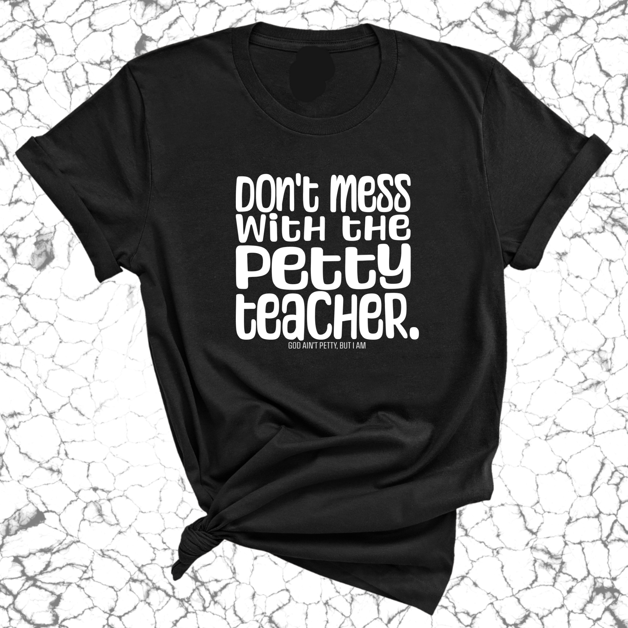 Don't Mess with the Petty Teacher Unisex Tee-T-Shirt-The Original God Ain't Petty But I Am