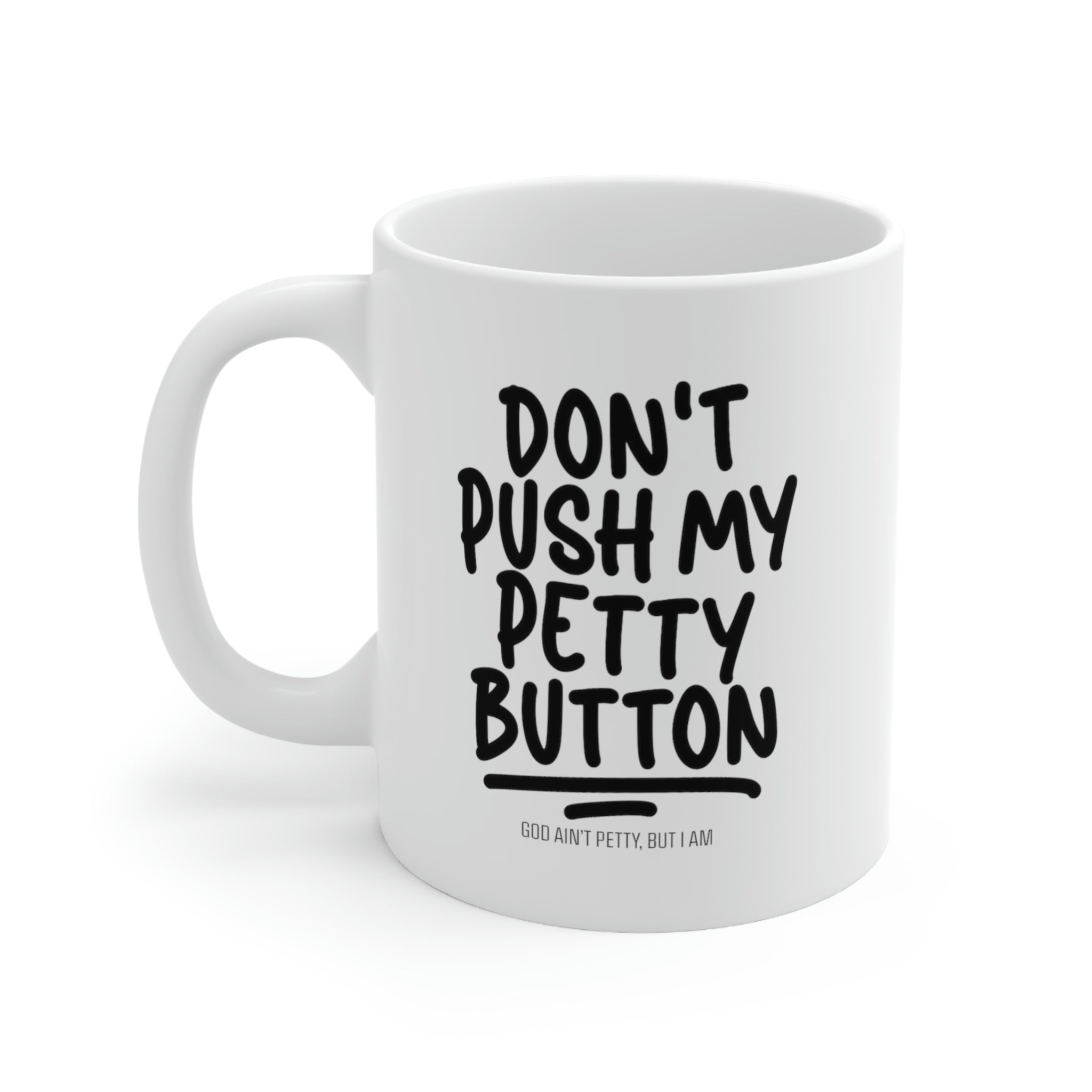 Don't Push my Petty Button Mug 11oz (White/Black)-Mug-The Original God Ain't Petty But I Am