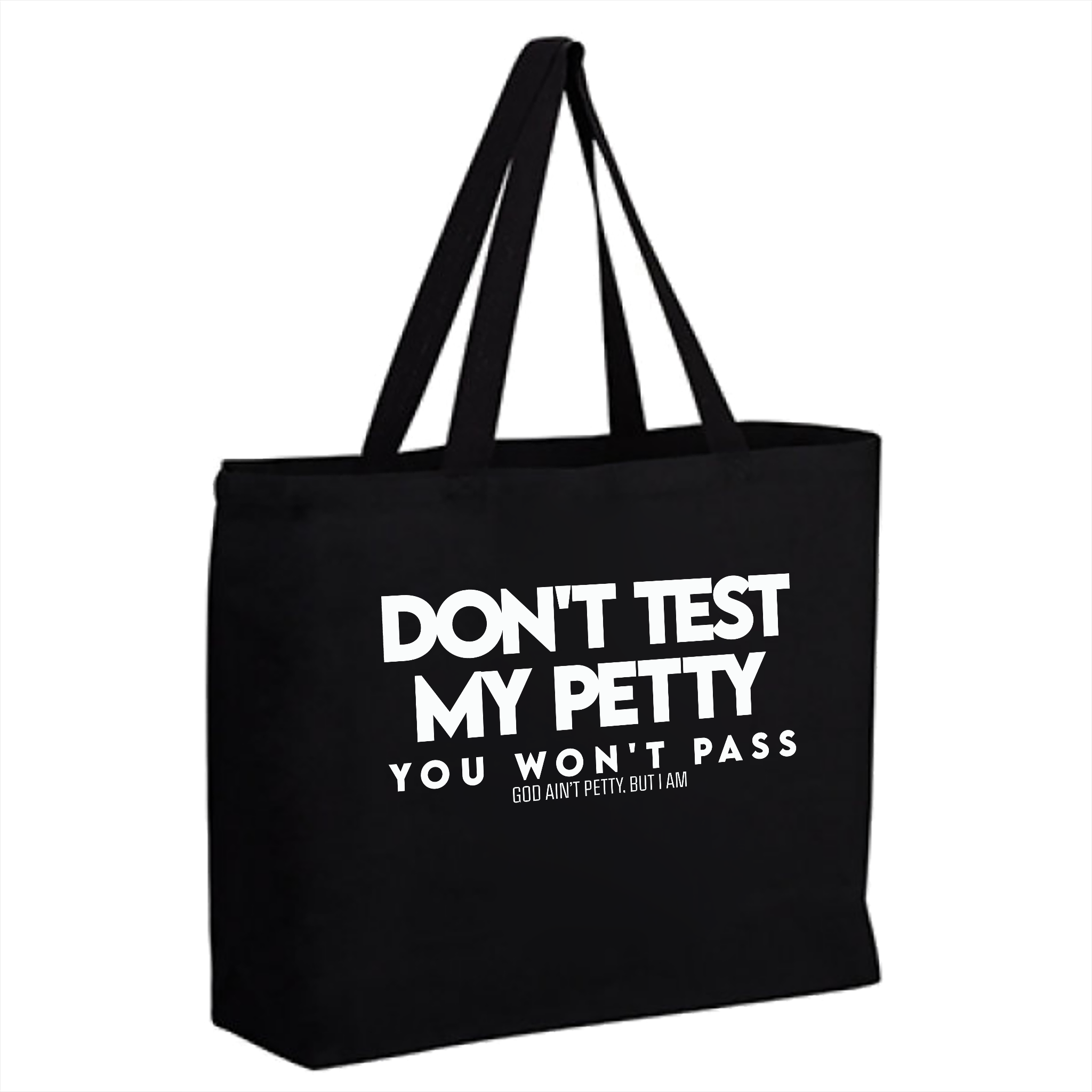 Don't Test My Petty You Won't Pass (Tote Bag)-Tote Bag-The Original God Ain't Petty But I Am