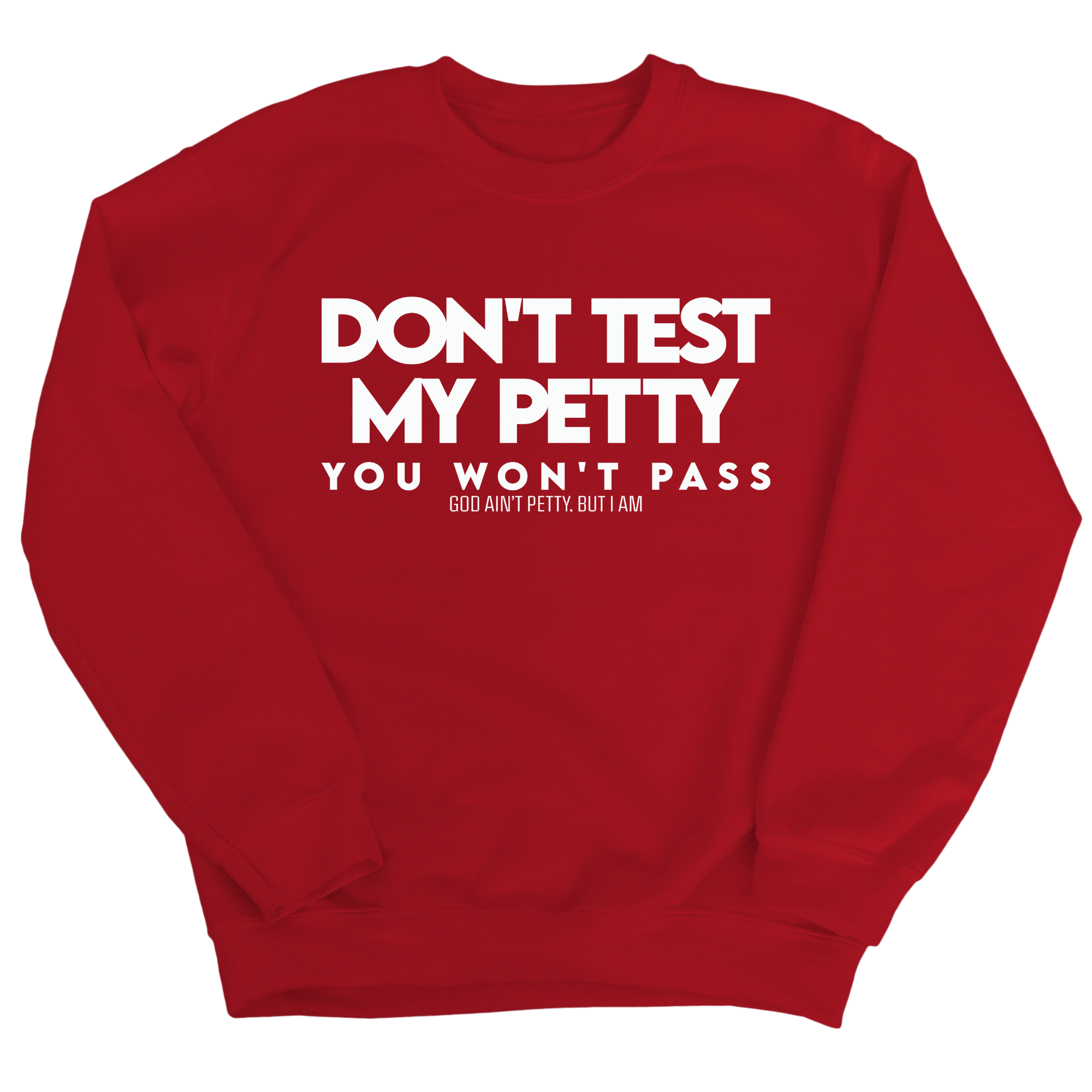 Don't Test my Petty You won't Pass Unisex Sweatshirt-Sweatshirt-The Original God Ain't Petty But I Am