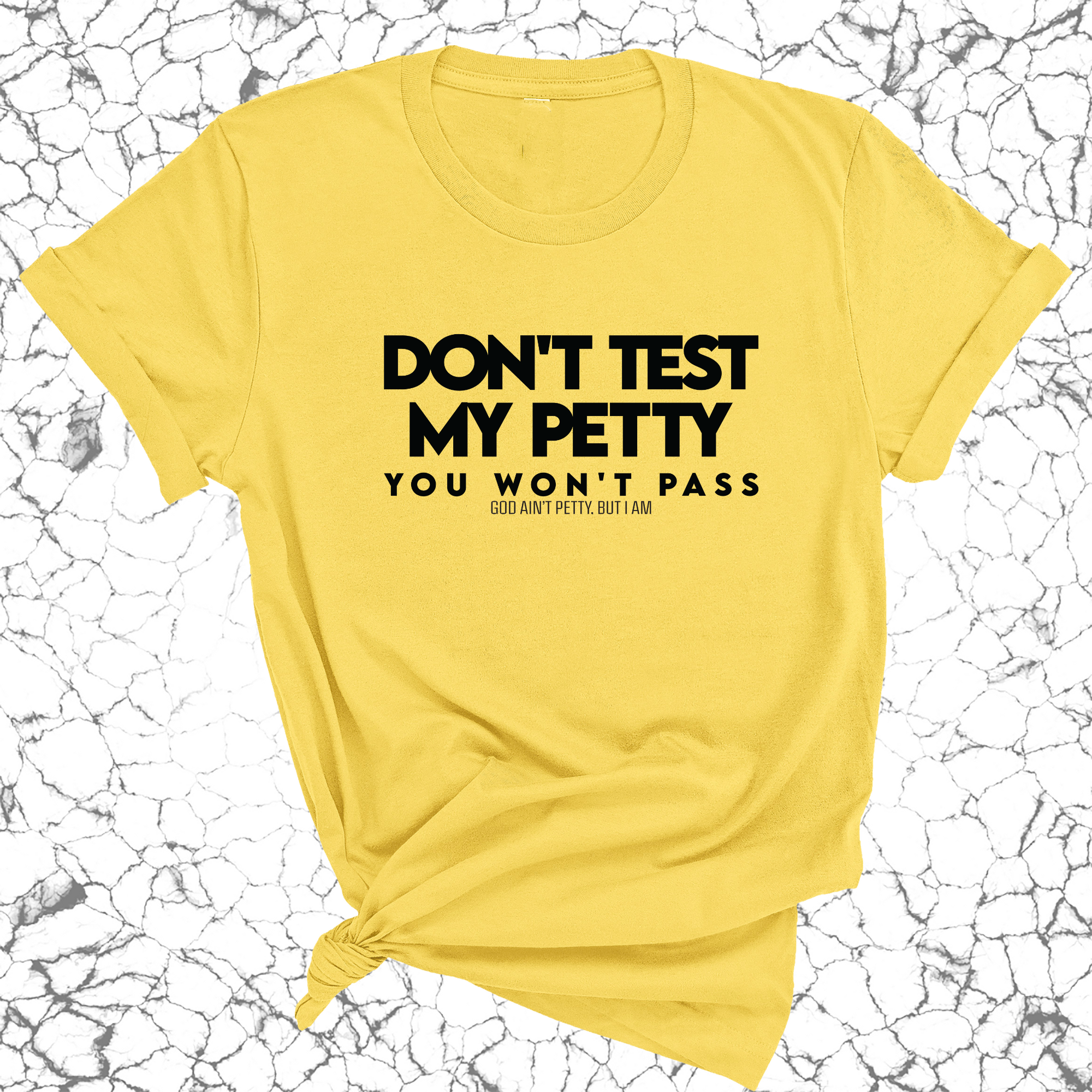 Don't Test my Petty You won't Pass Unisex Tee-T-Shirt-The Original God Ain't Petty But I Am