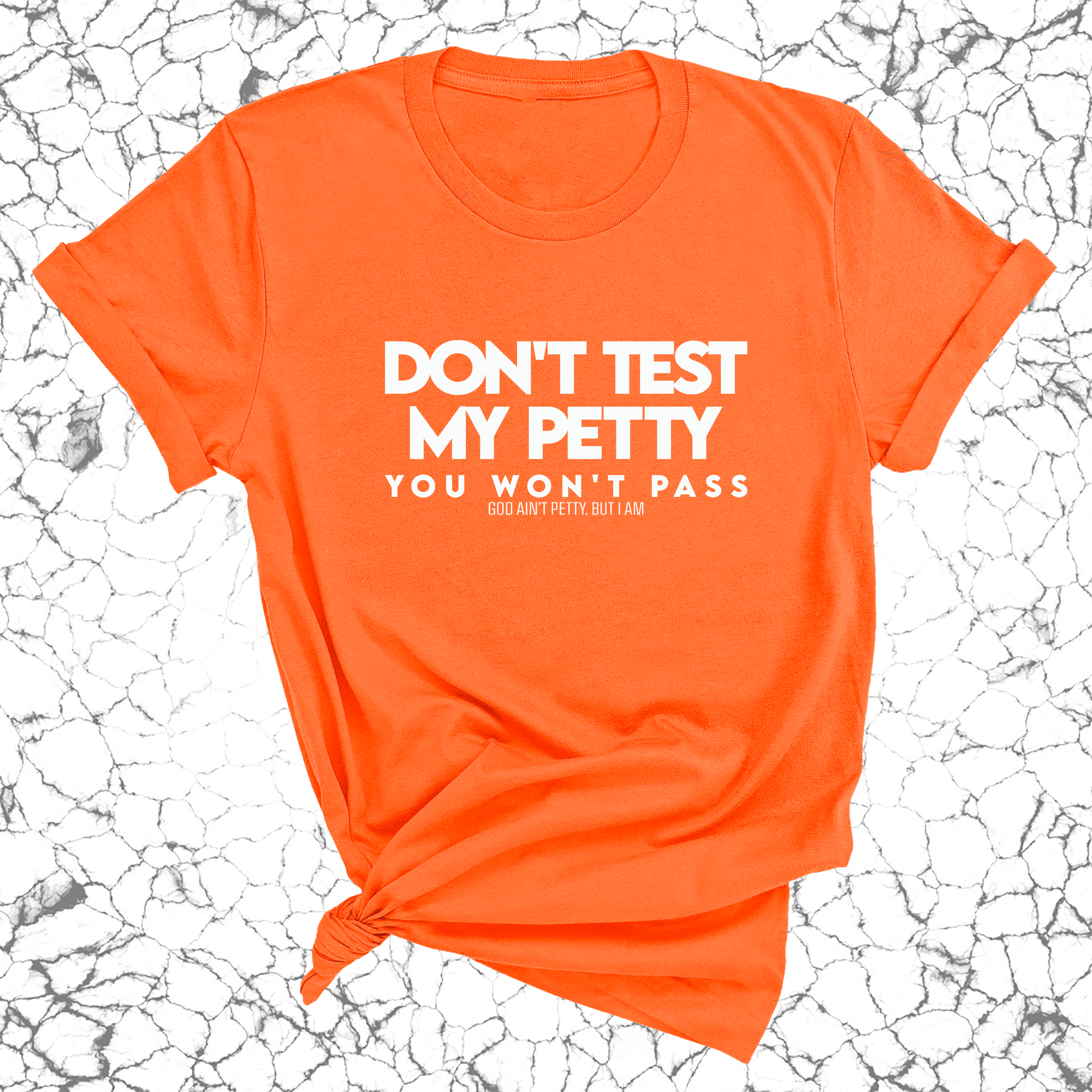 Don't Test my Petty You won't Pass Unisex Tee-T-Shirt-The Original God Ain't Petty But I Am