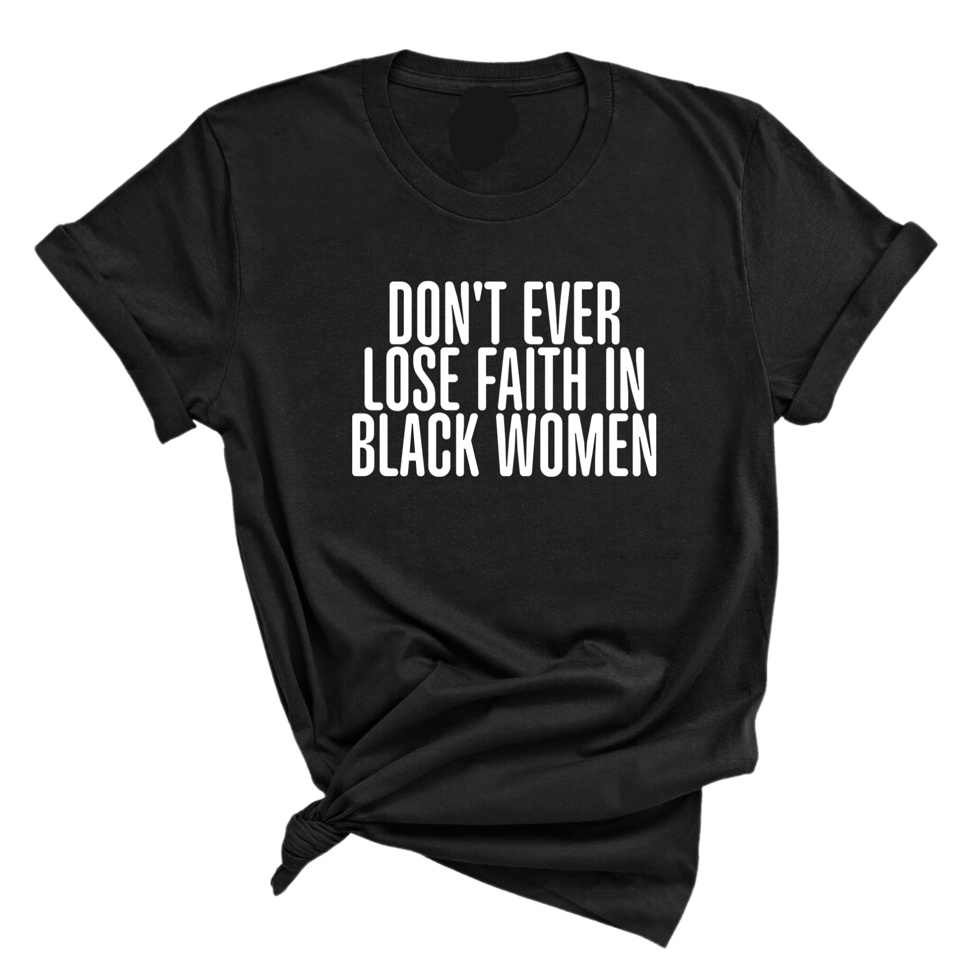 Don't ever lose faith in Black Women Unisex Tee-T-Shirt-The Original God Ain't Petty But I Am