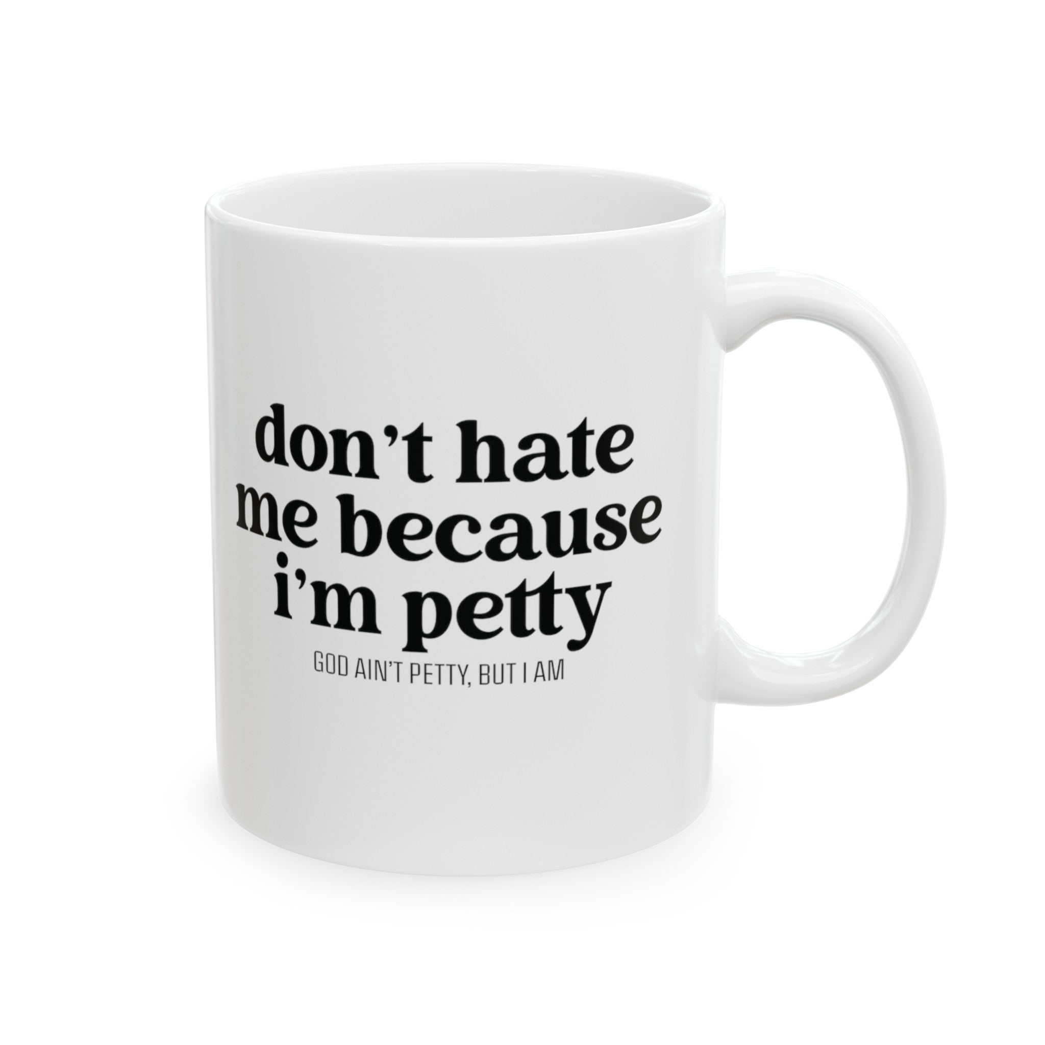 Don't hate me because I'm petty Mug 11oz ( White & Black)-Mug-The Original God Ain't Petty But I Am