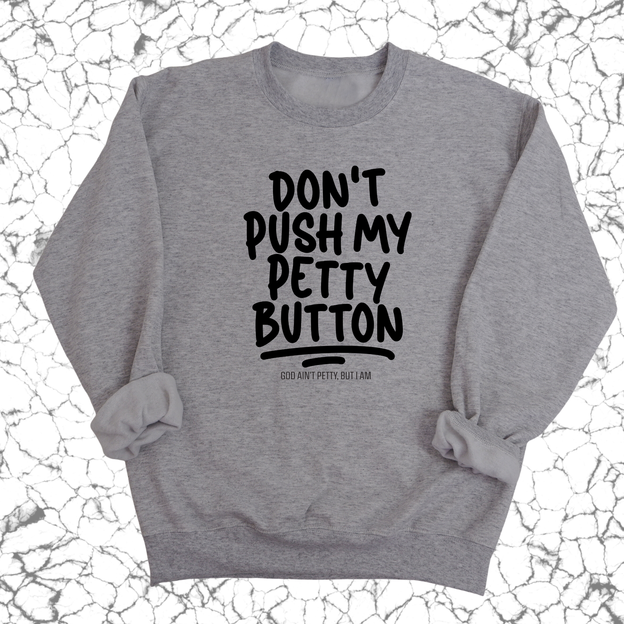 Don't push my petty button Unisex Sweatshirt-Sweatshirt-The Original God Ain't Petty But I Am