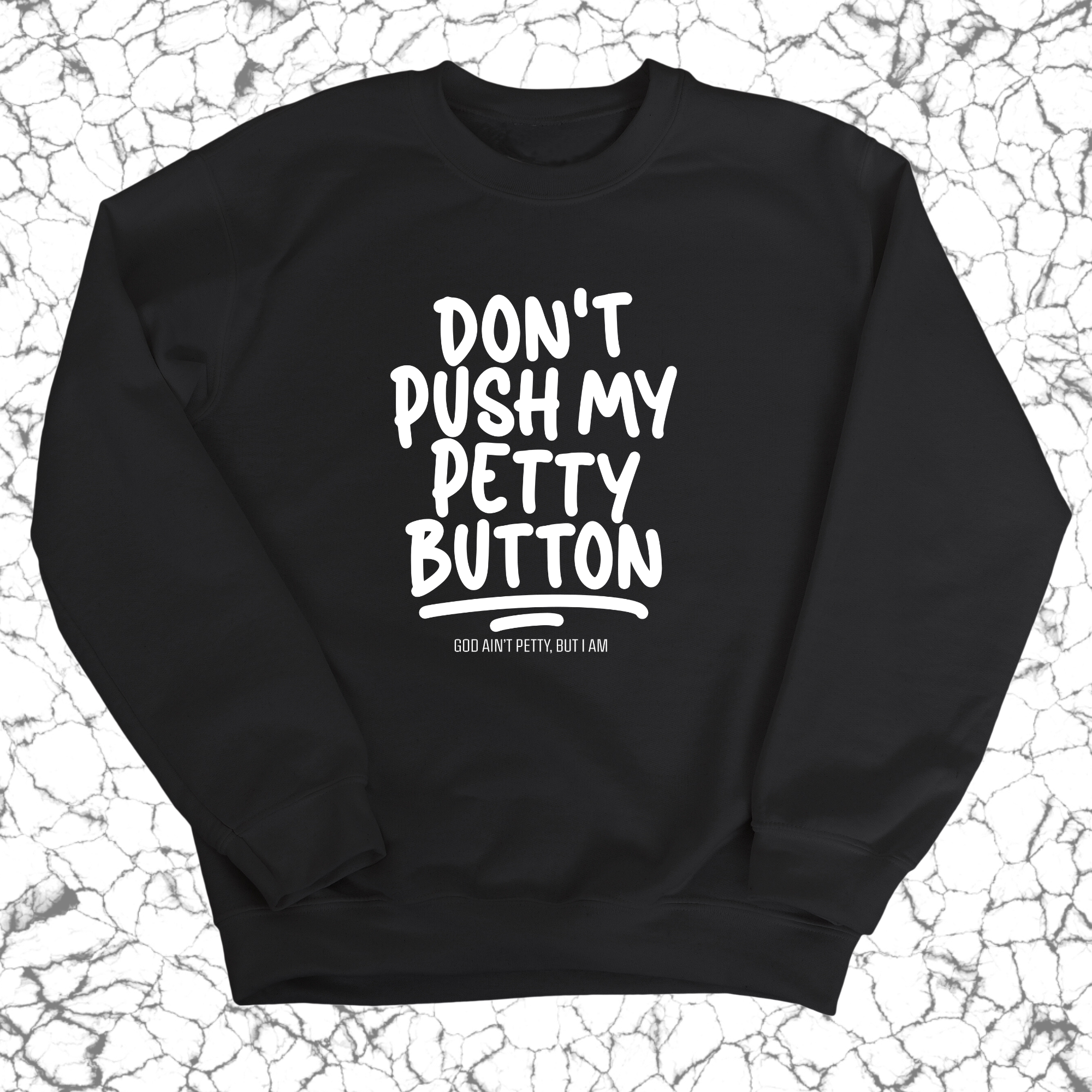 Don't push my petty button Unisex Sweatshirt-Sweatshirt-The Original God Ain't Petty But I Am