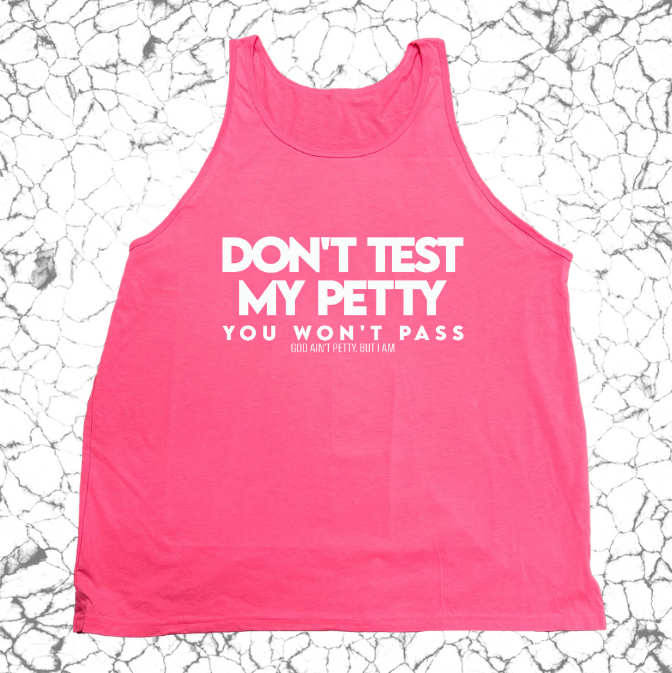 Don't test my Petty You won't Pass Unisex Tank-T-Shirt-The Original God Ain't Petty But I Am