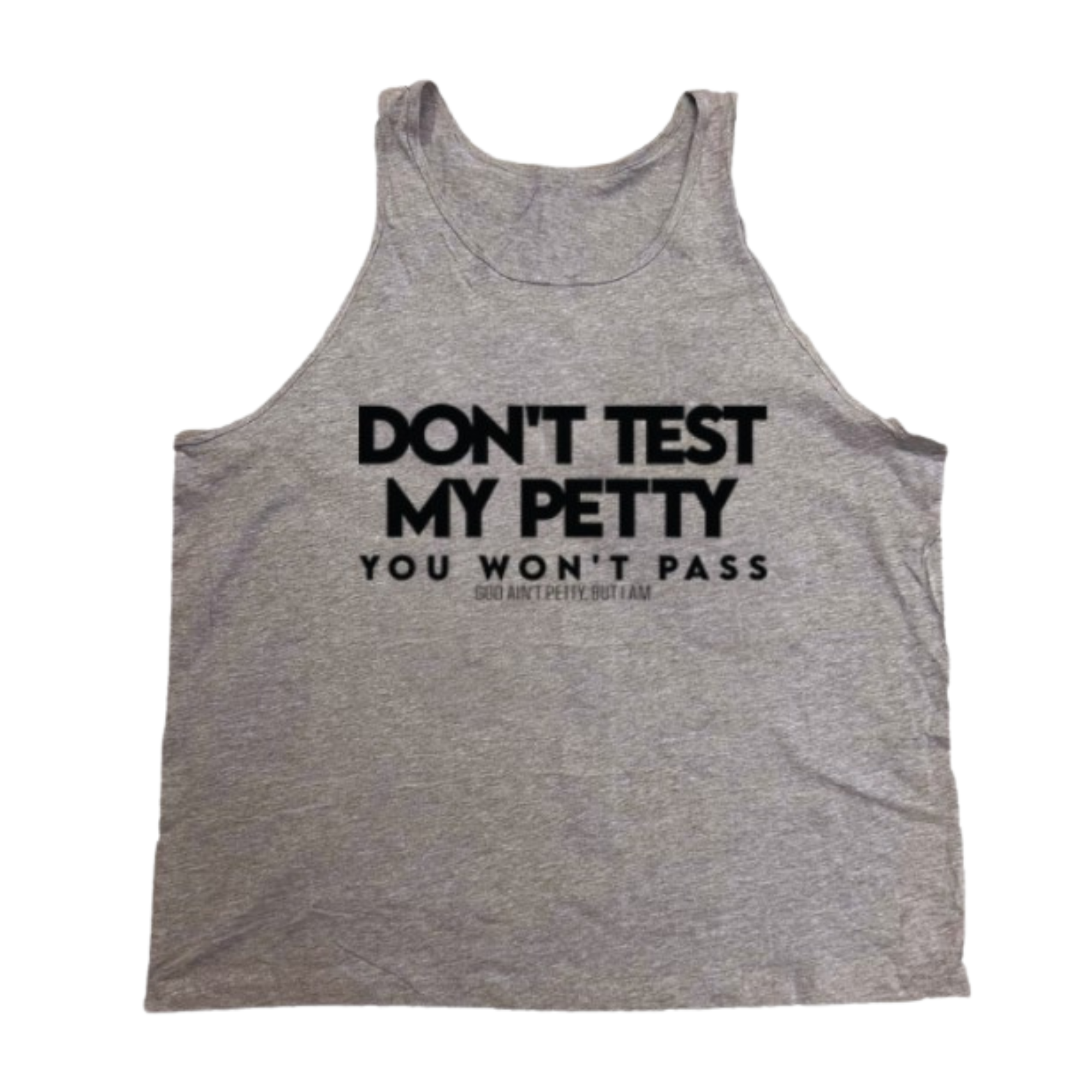 Don't test my Petty You won't Pass Unisex Tank-T-Shirt-The Original God Ain't Petty But I Am