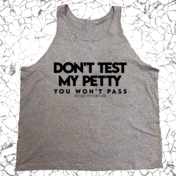 Don't test my Petty You won't Pass Unisex Tank-T-Shirt-The Original God Ain't Petty But I Am