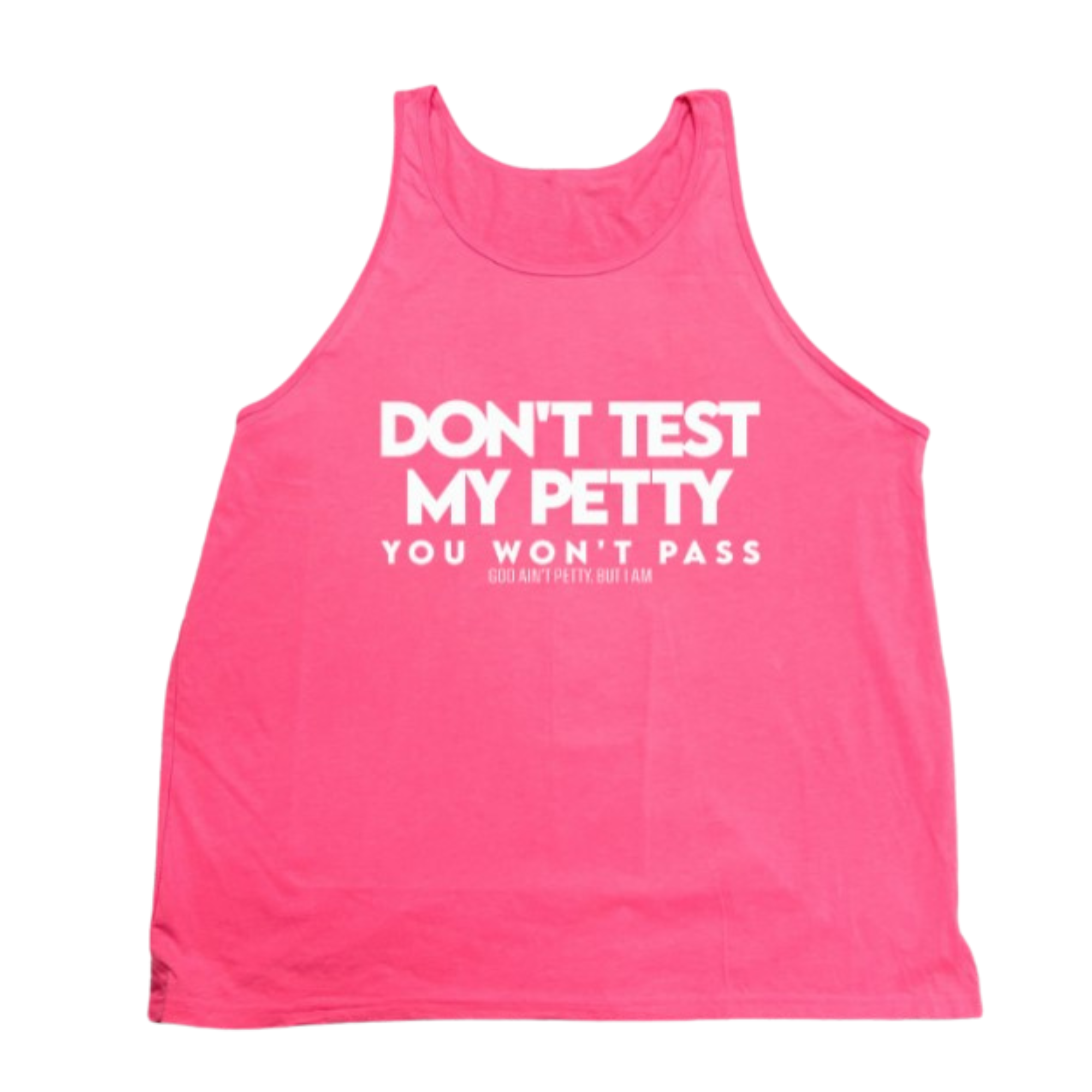 Don't test my Petty You won't Pass Unisex Tank-T-Shirt-The Original God Ain't Petty But I Am