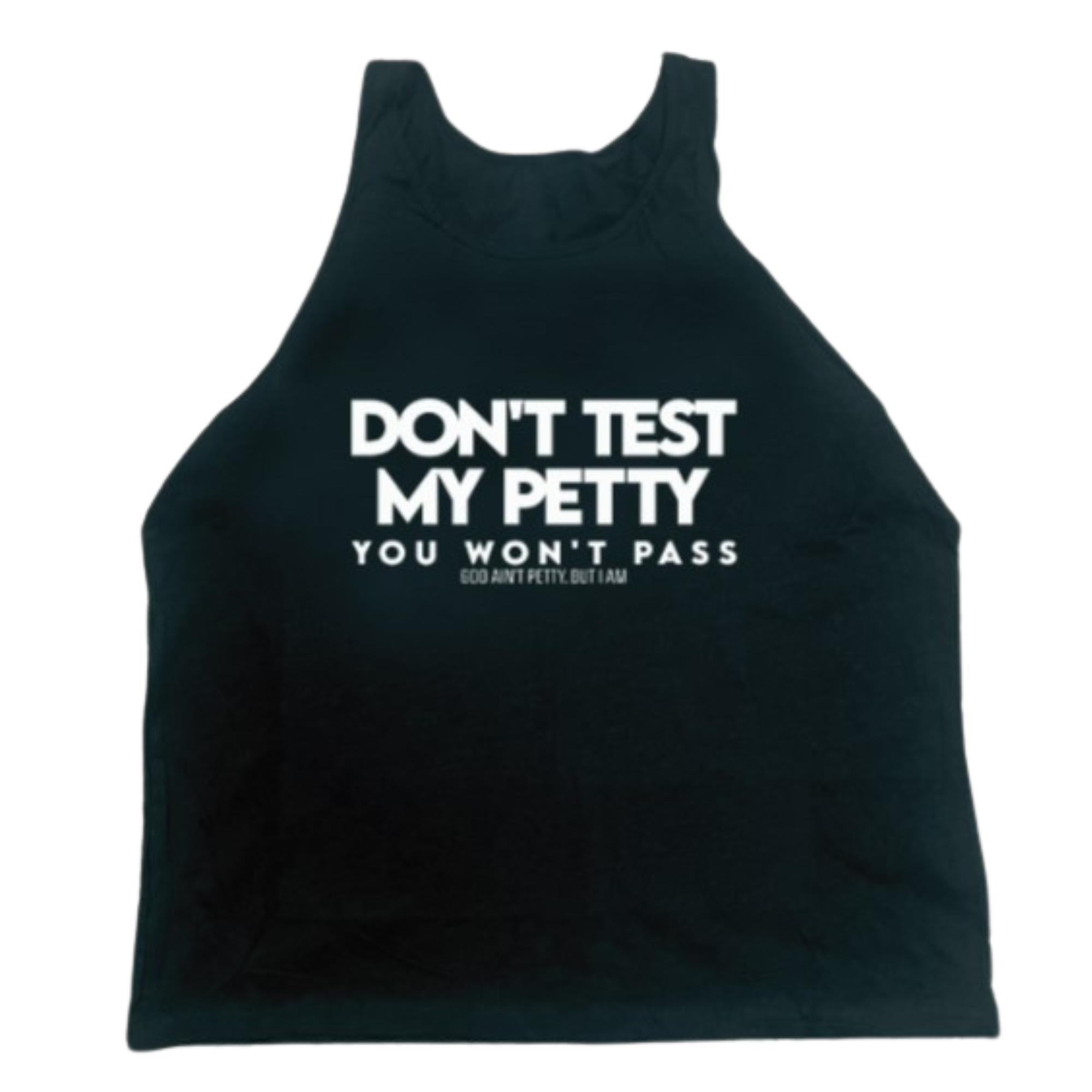 Don't test my Petty You won't Pass Unisex Tank-T-Shirt-The Original God Ain't Petty But I Am