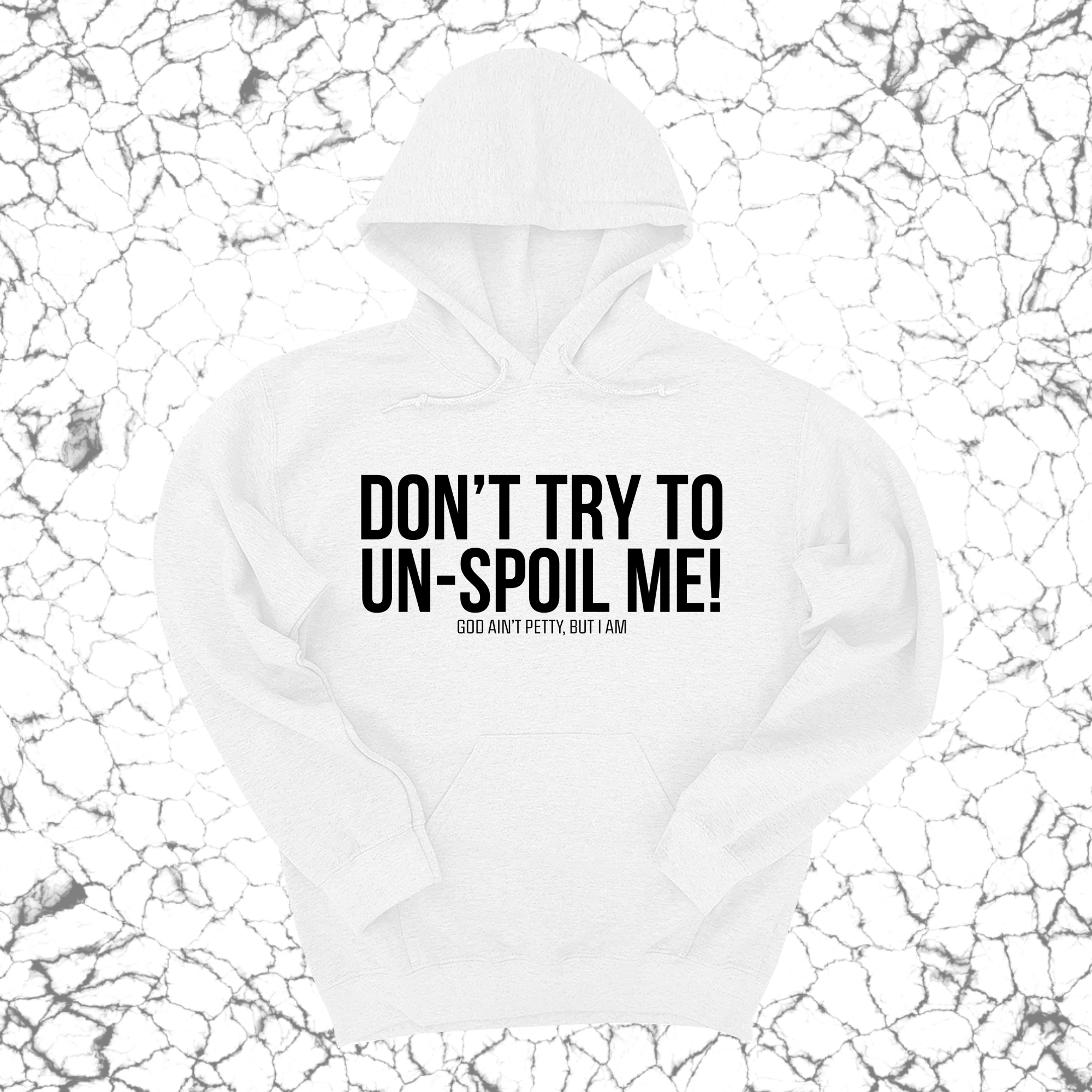 Don't try to un-spoil me Unisex Hoodie-Hoodie-The Original God Ain't Petty But I Am