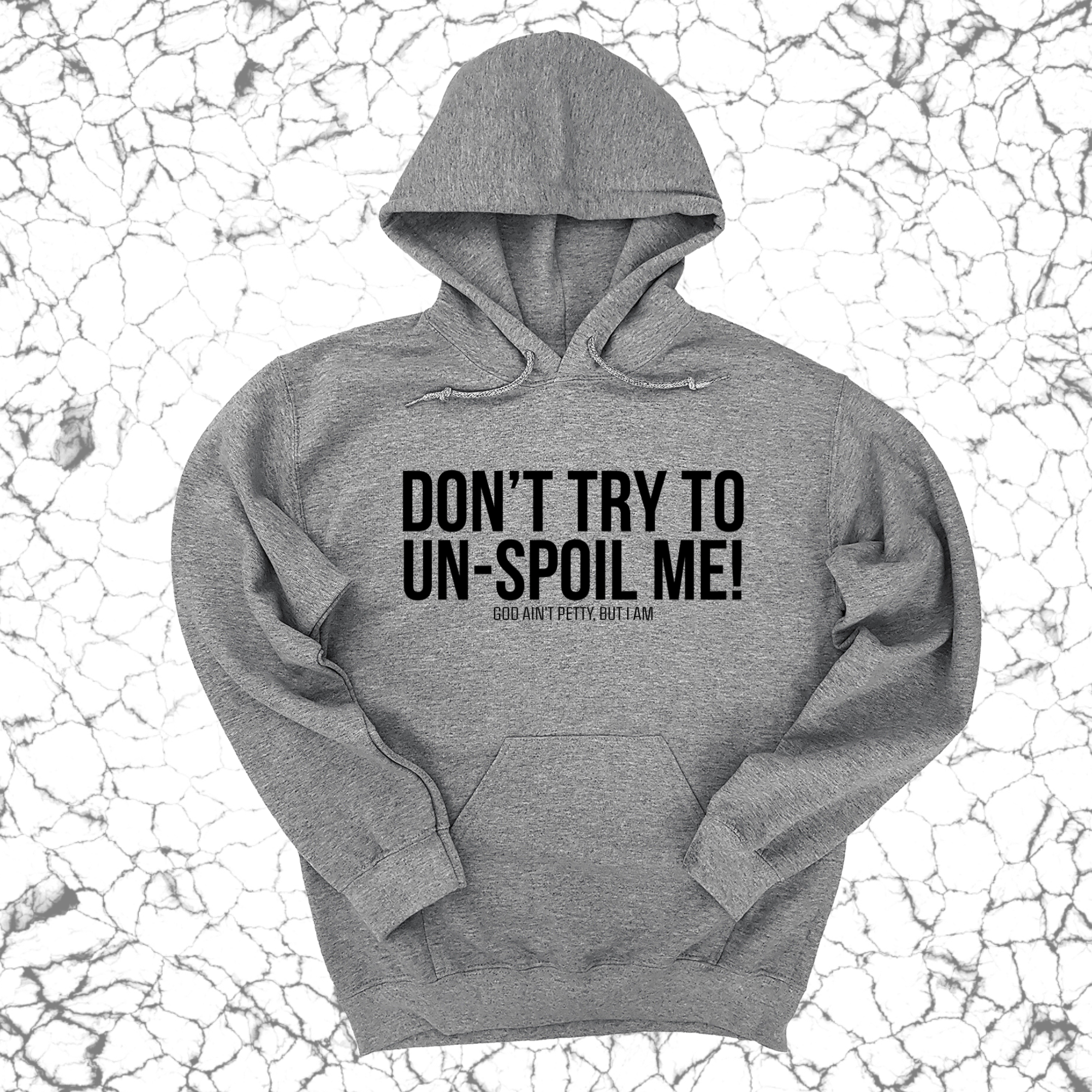 Don't try to un-spoil me Unisex Hoodie-Hoodie-The Original God Ain't Petty But I Am