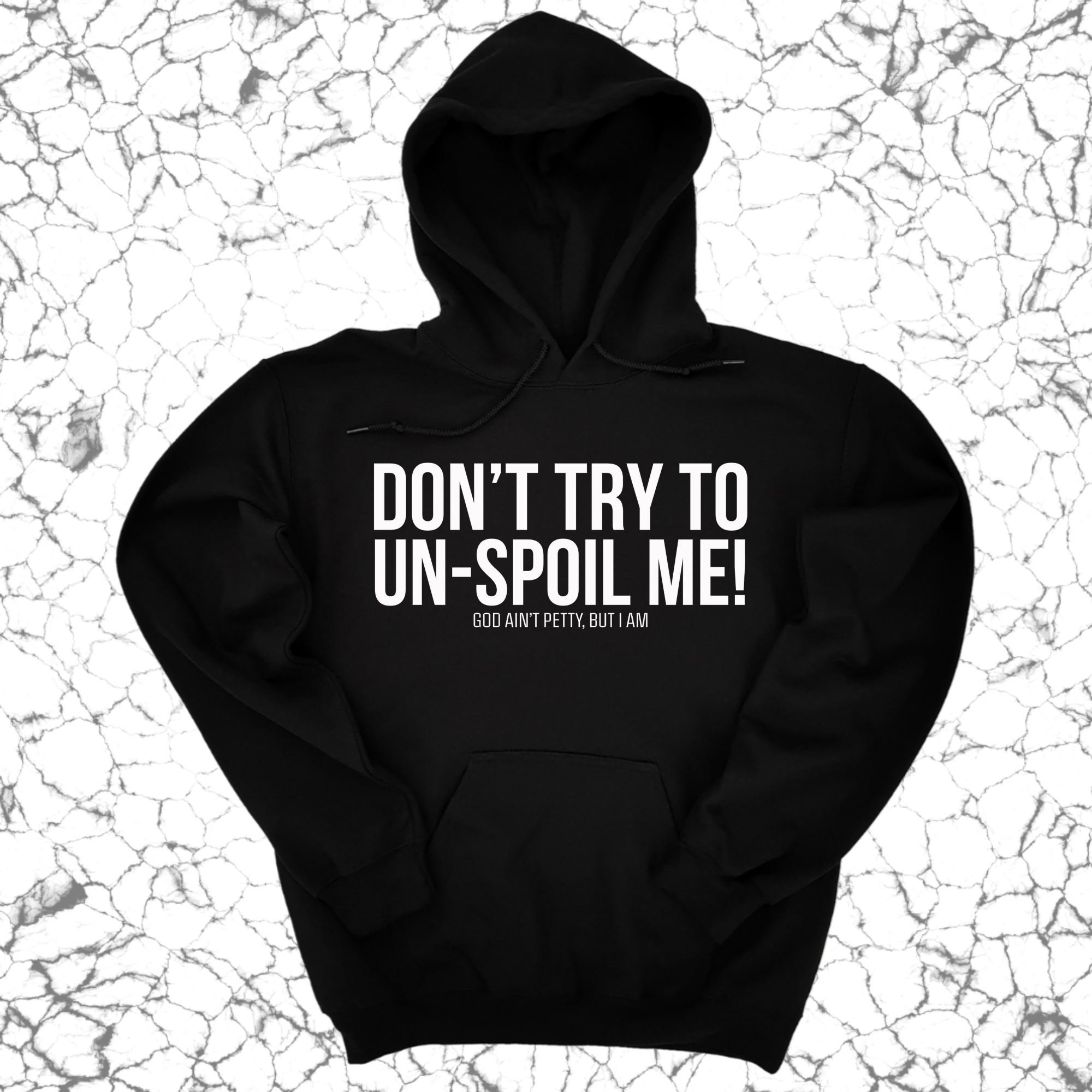 Don't try to un-spoil me Unisex Hoodie-Hoodie-The Original God Ain't Petty But I Am