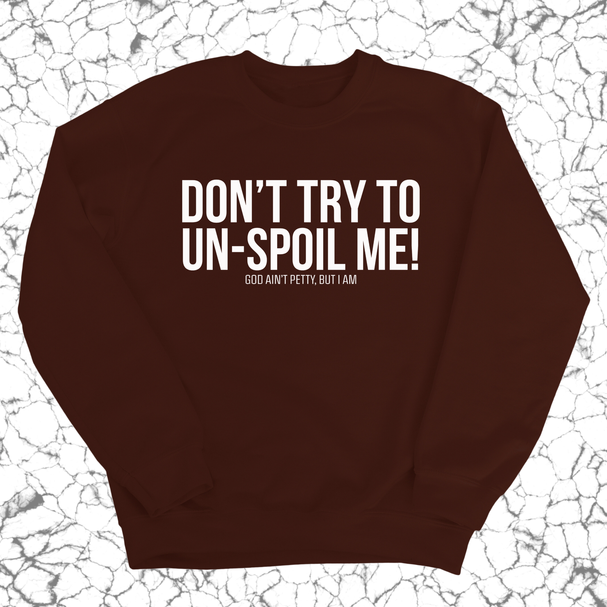 Don't try to un-spoil me Unisex Sweatshirt-Sweatshirt-The Original God Ain't Petty But I Am