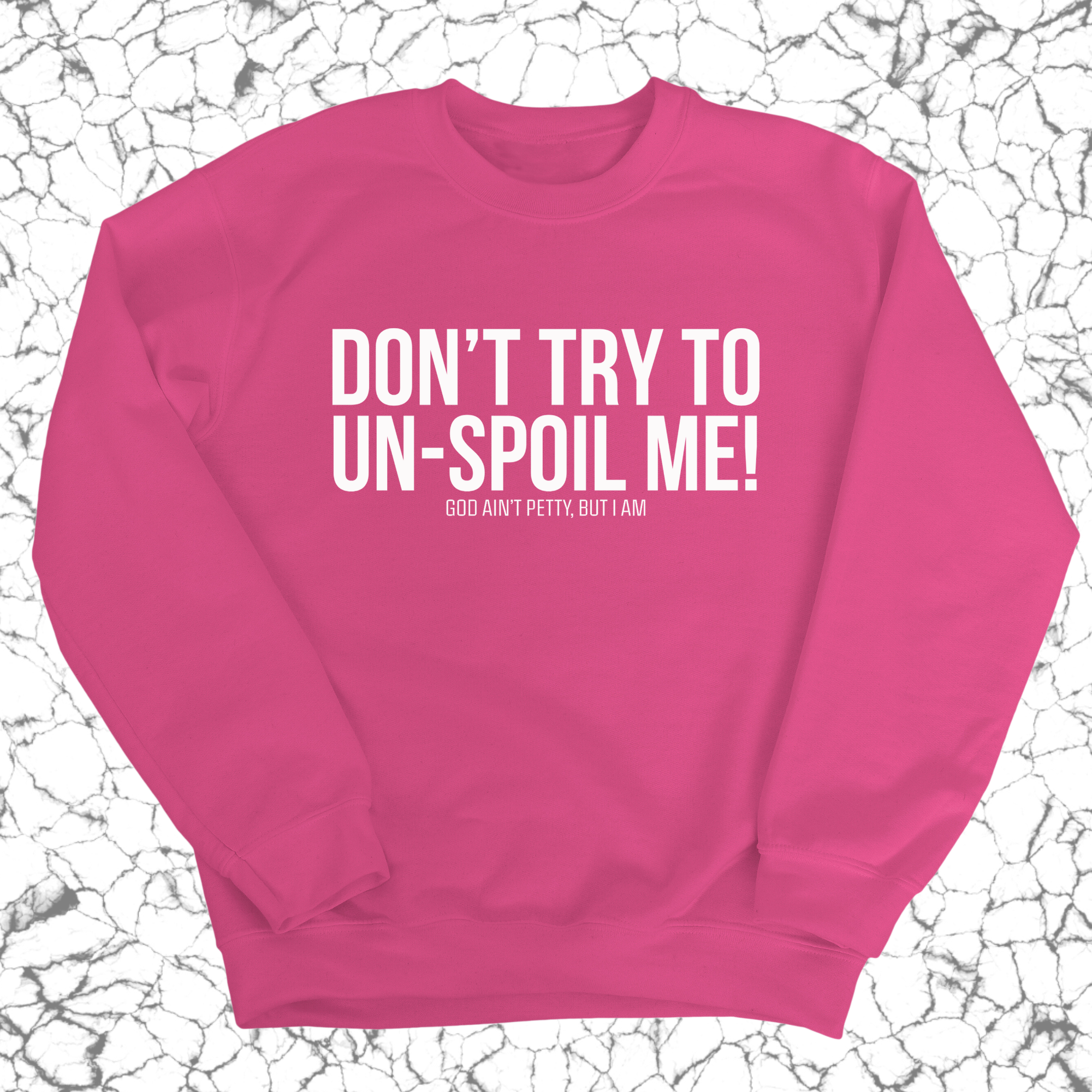 Don't try to un-spoil me Unisex Sweatshirt-Sweatshirt-The Original God Ain't Petty But I Am