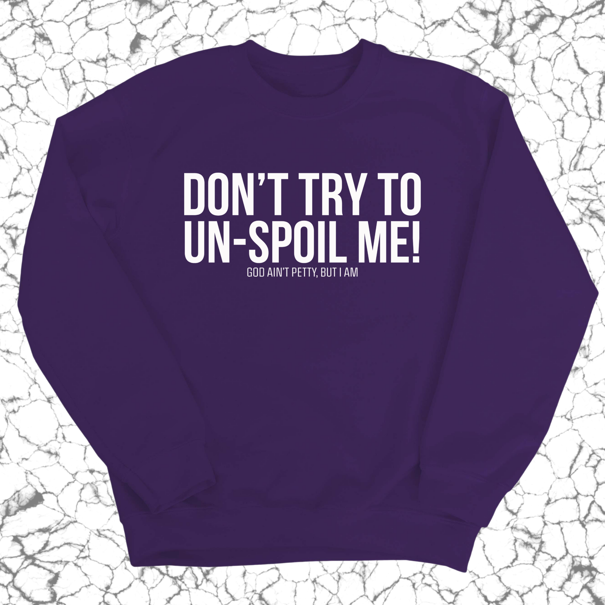 Don't try to un-spoil me Unisex Sweatshirt-Sweatshirt-The Original God Ain't Petty But I Am