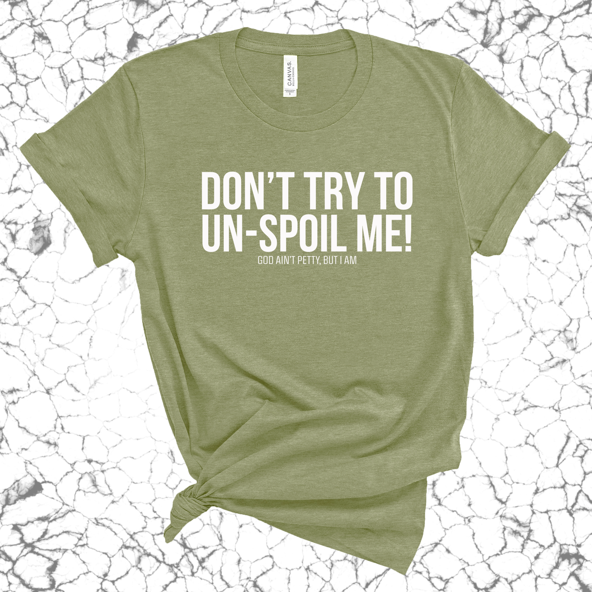 Don't try to un-spoil me Unisex Tee-T-Shirt-The Original God Ain't Petty But I Am