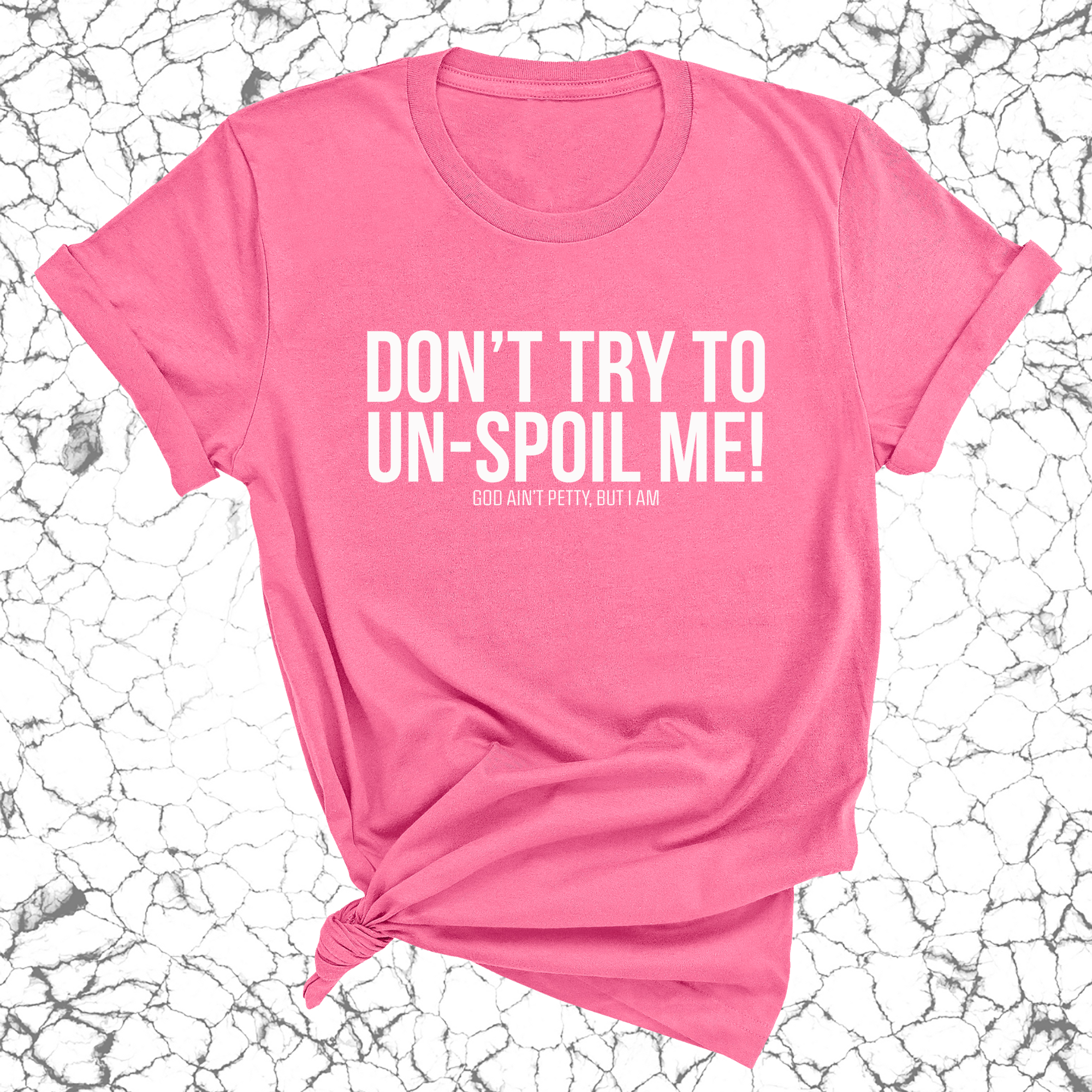 Don't try to un-spoil me Unisex Tee-T-Shirt-The Original God Ain't Petty But I Am